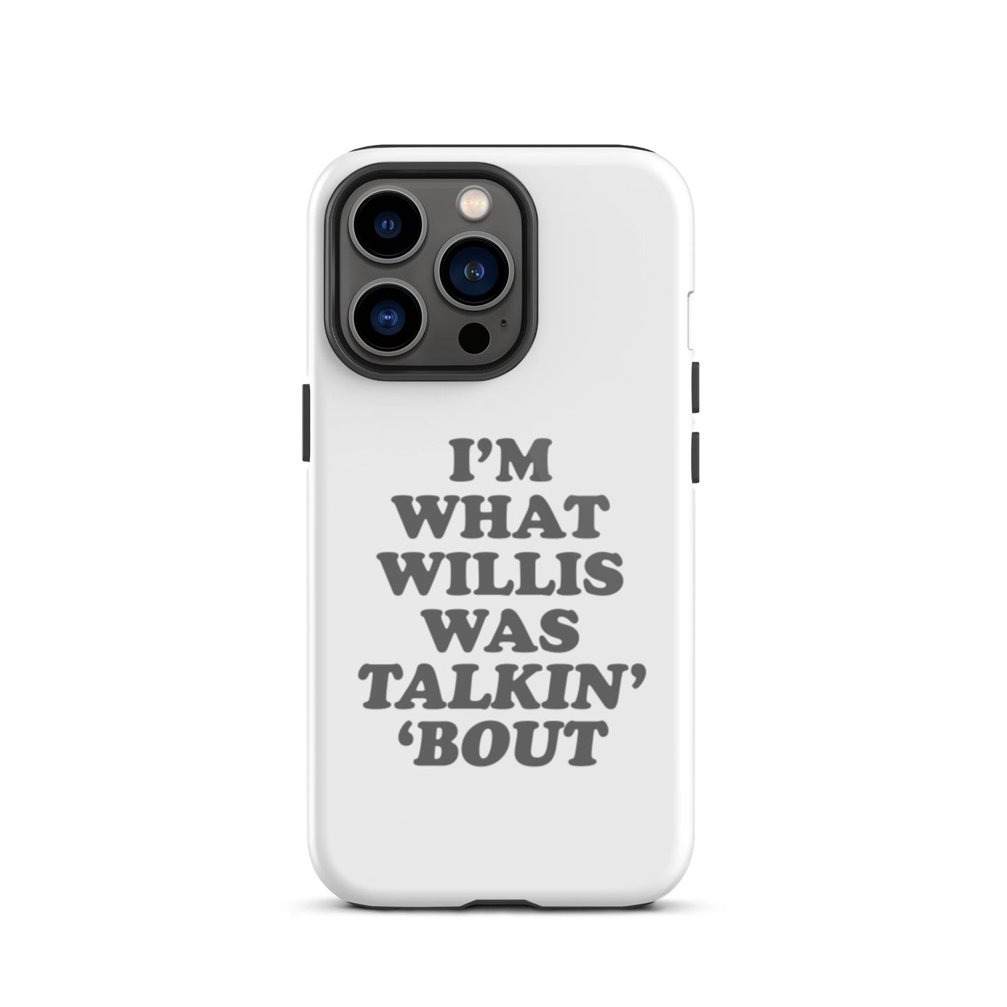 "I'm What Willis Was Talkin Bout" Tough iPhone Case - White