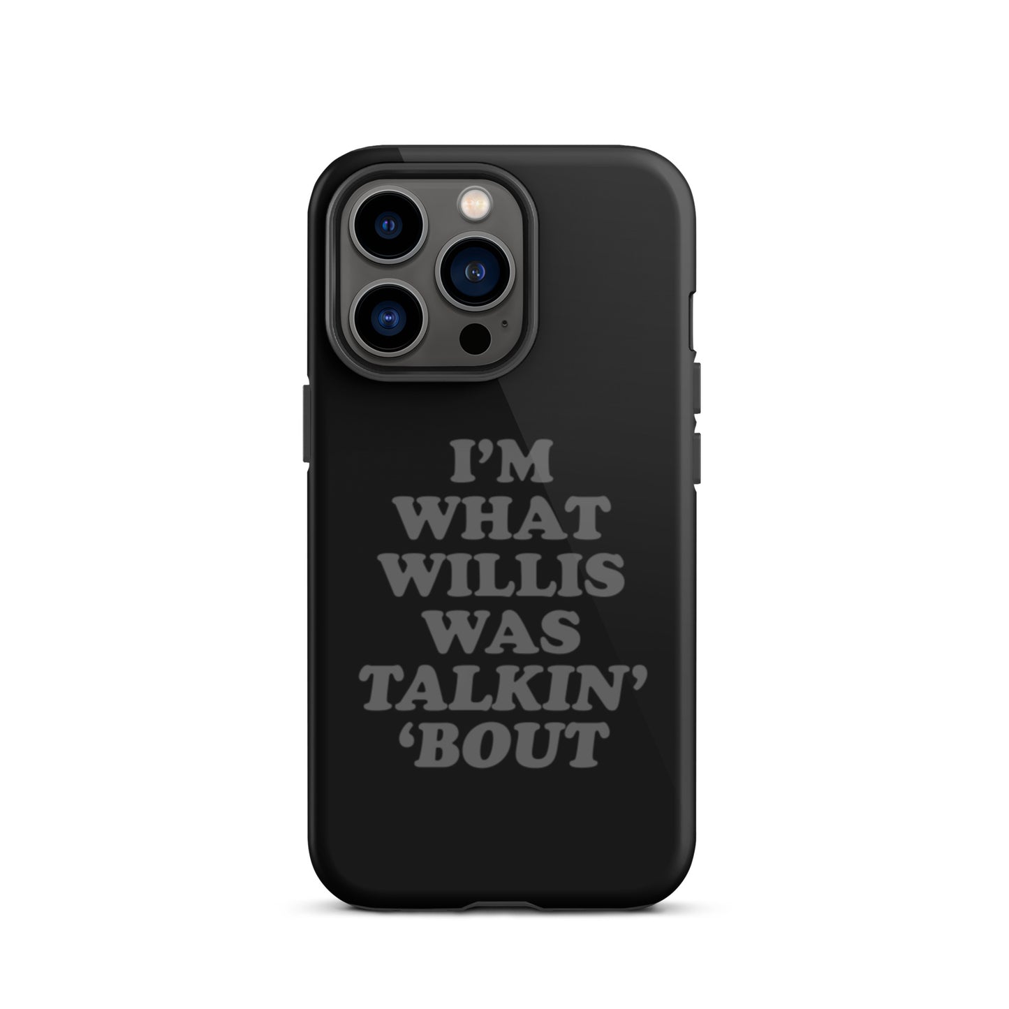 "I'm What Willis Was Talkin Bout" Tough iPhone Case - Black