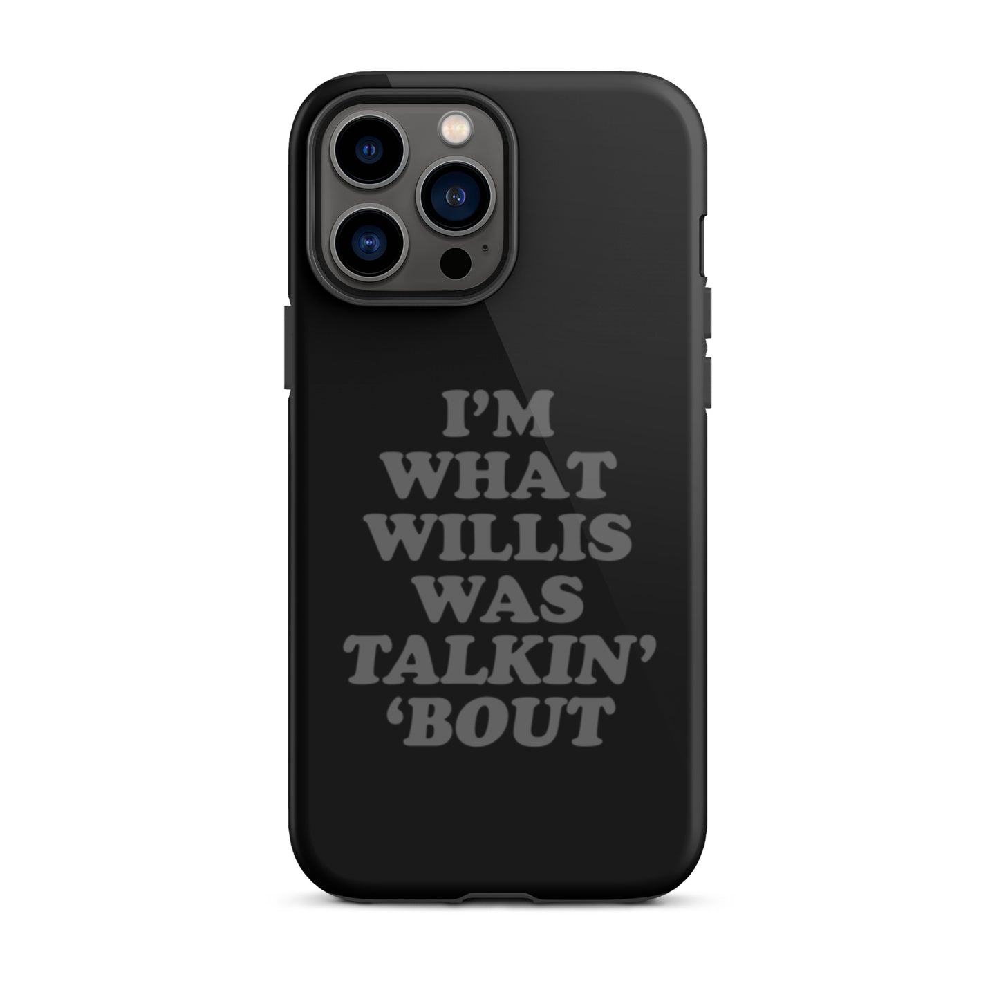 "I'm What Willis Was Talkin Bout" Tough iPhone Case - Black