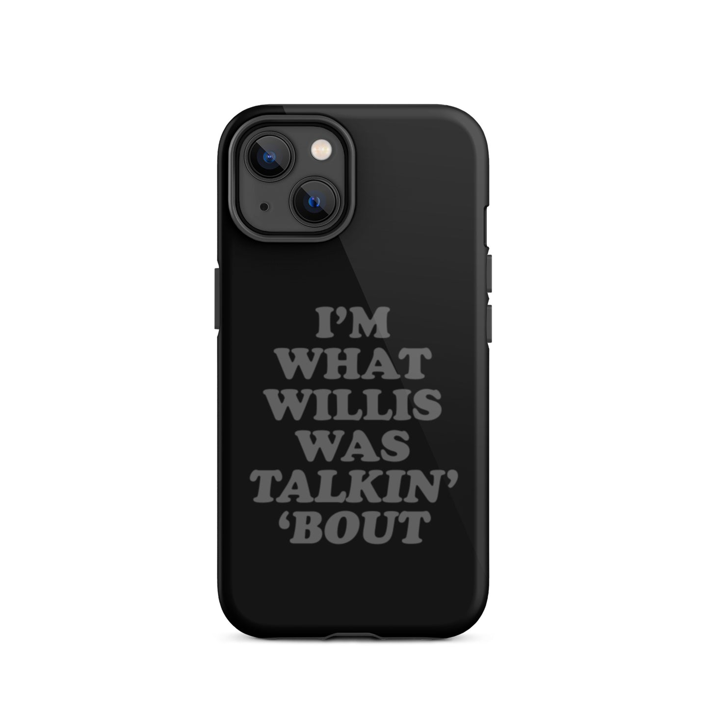 "I'm What Willis Was Talkin Bout" Tough iPhone Case - Black