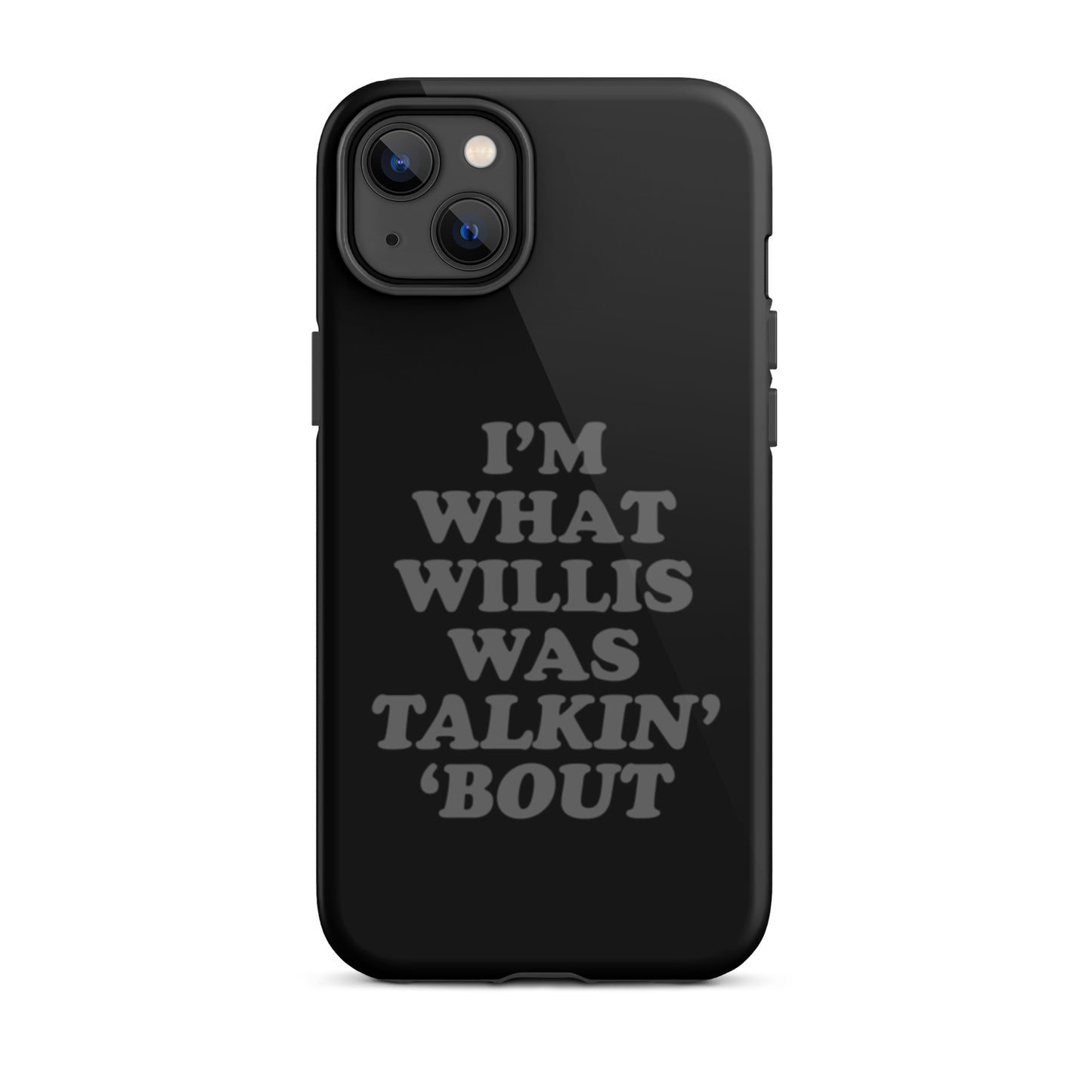 "I'm What Willis Was Talkin Bout" Tough iPhone Case - Black