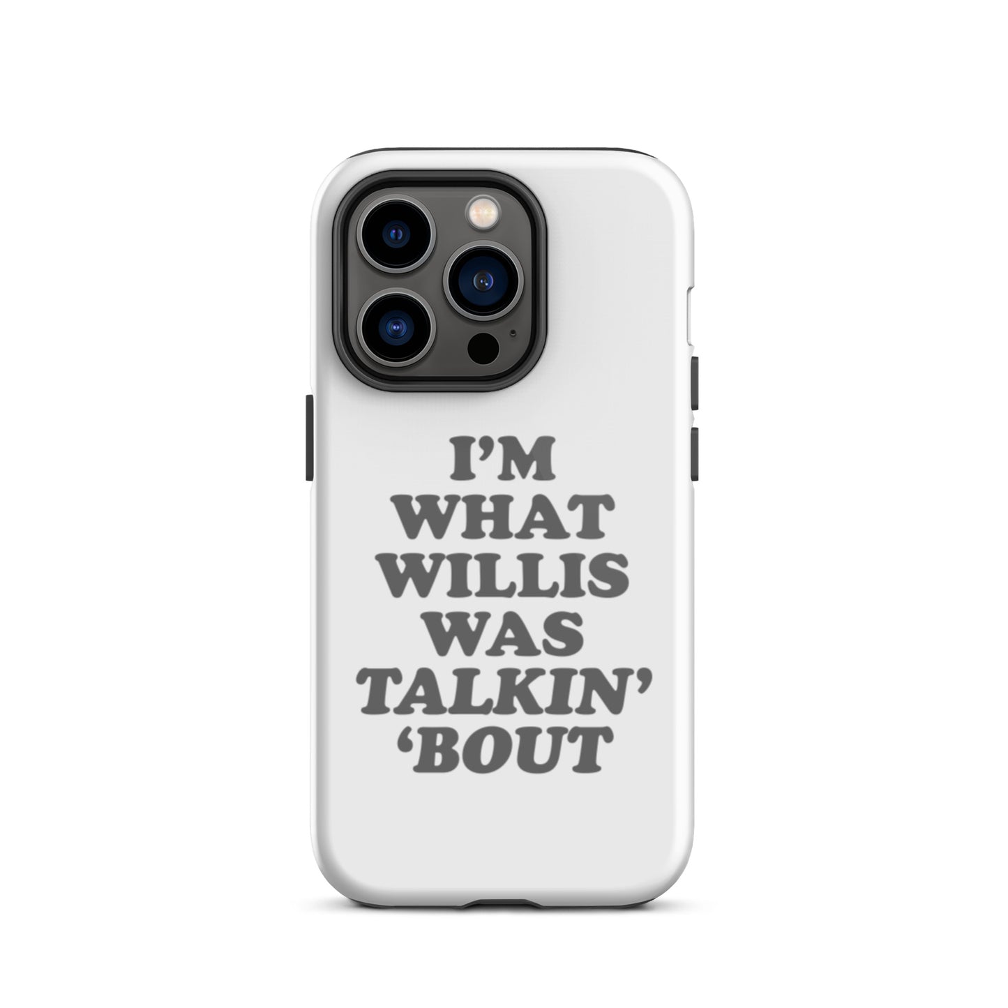 "I'm What Willis Was Talkin Bout" Tough iPhone Case - White