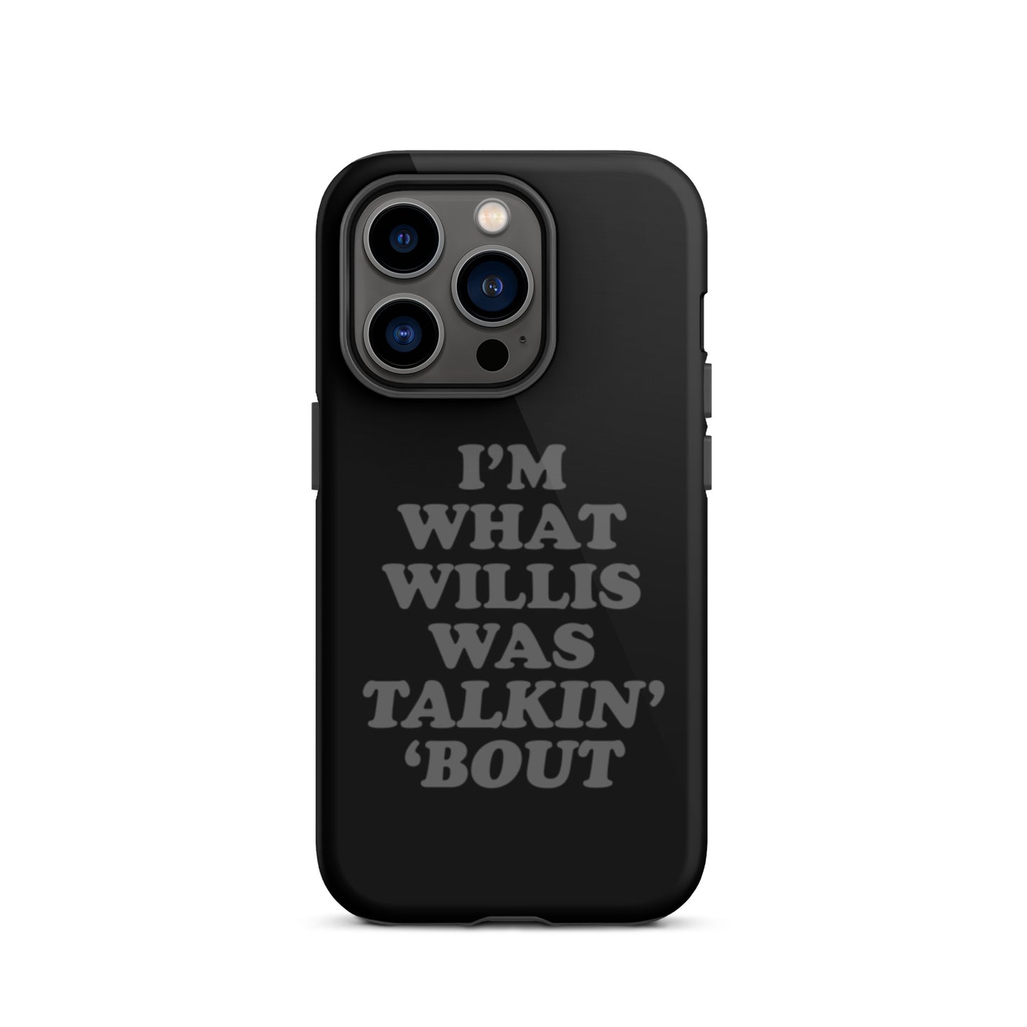 "I'm What Willis Was Talkin Bout" Tough iPhone Case - Black