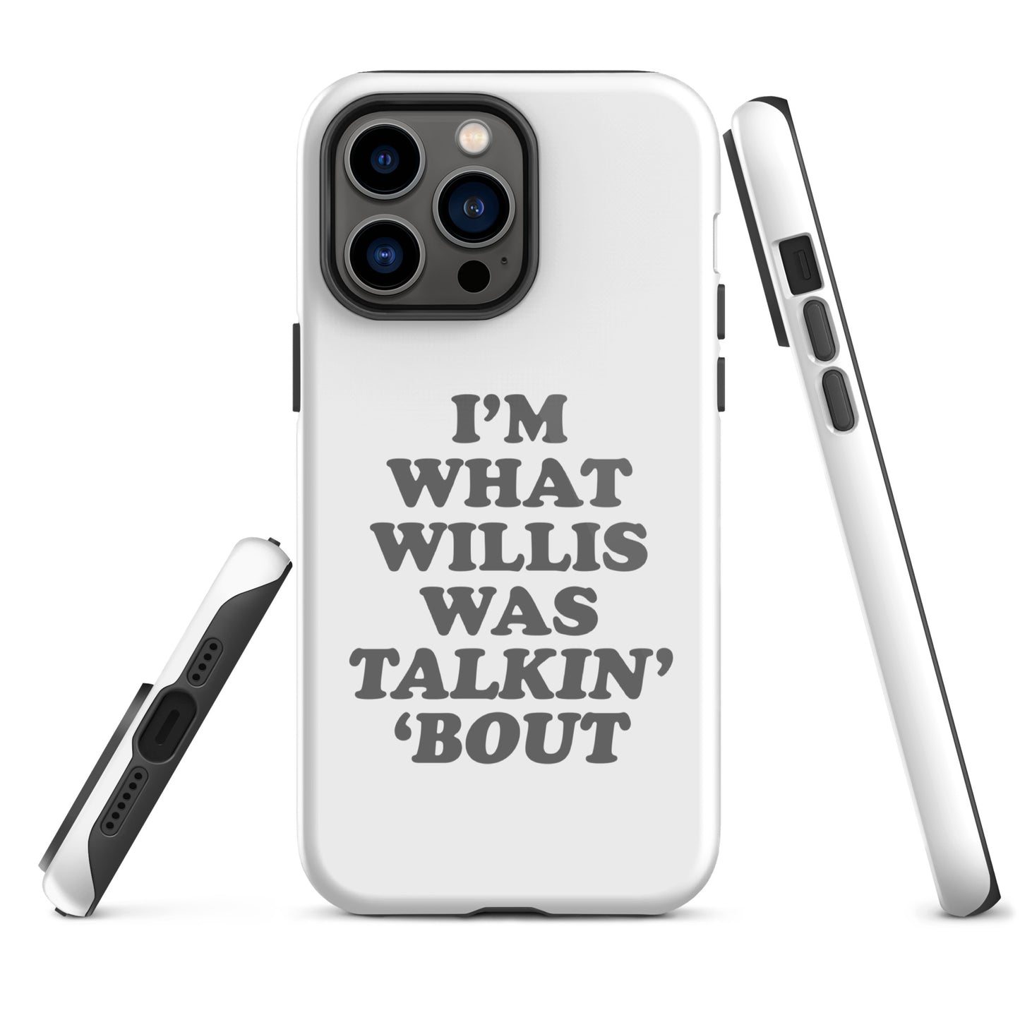 "I'm What Willis Was Talkin Bout" Tough iPhone Case - White