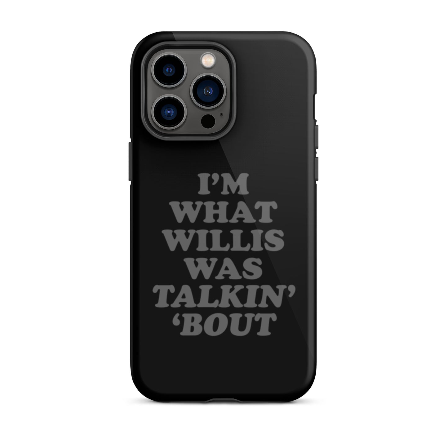 "I'm What Willis Was Talkin Bout" Tough iPhone Case - Black