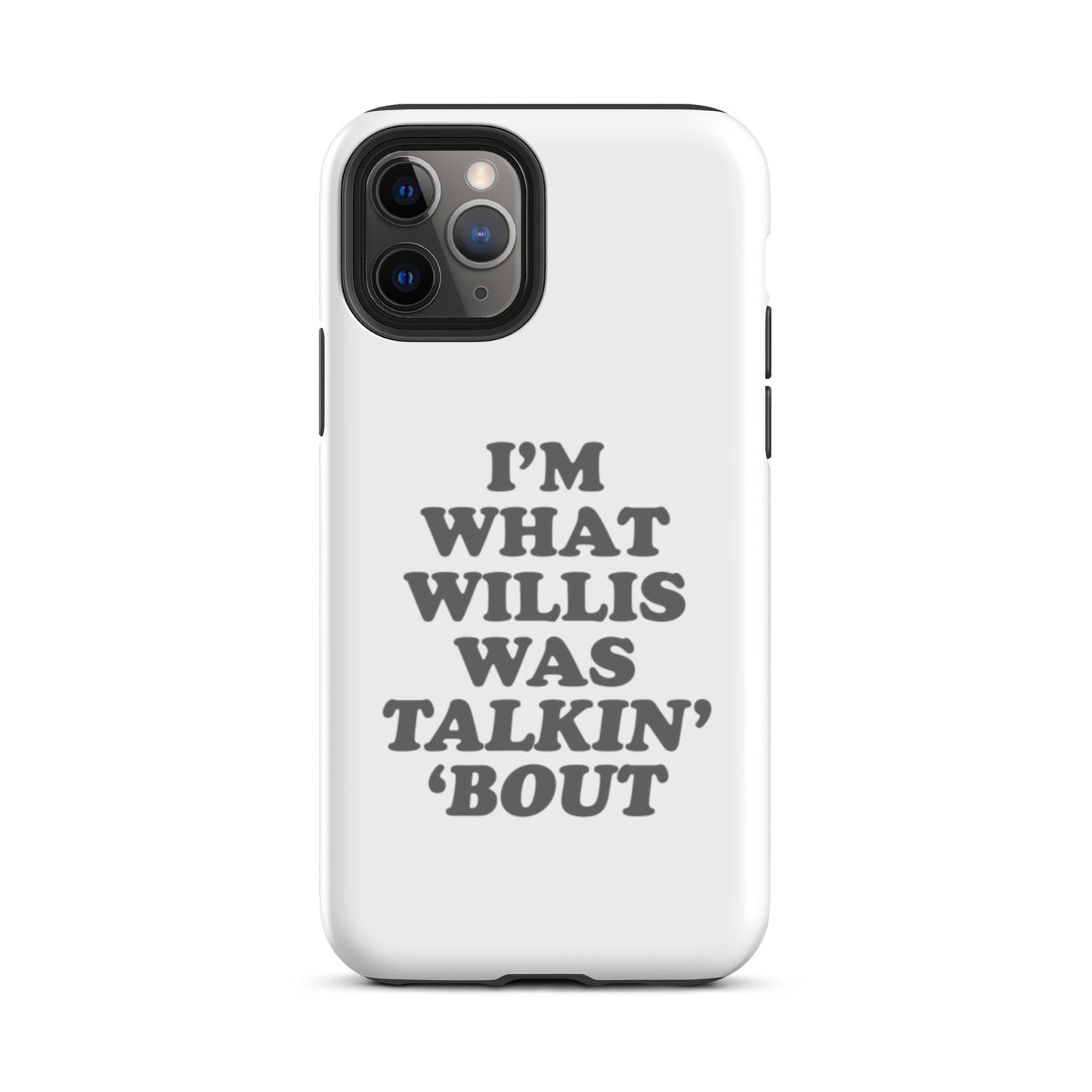 "I'm What Willis Was Talkin Bout" Tough iPhone Case - White
