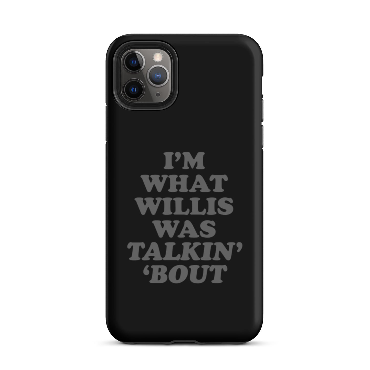 "I'm What Willis Was Talkin Bout" Tough iPhone Case - Black