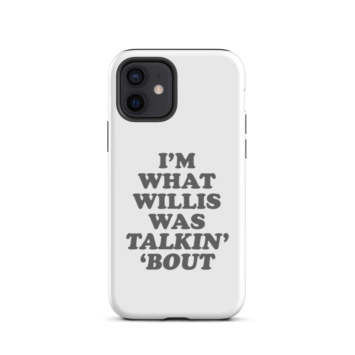 "I'm What Willis Was Talkin Bout" Tough iPhone Case - White