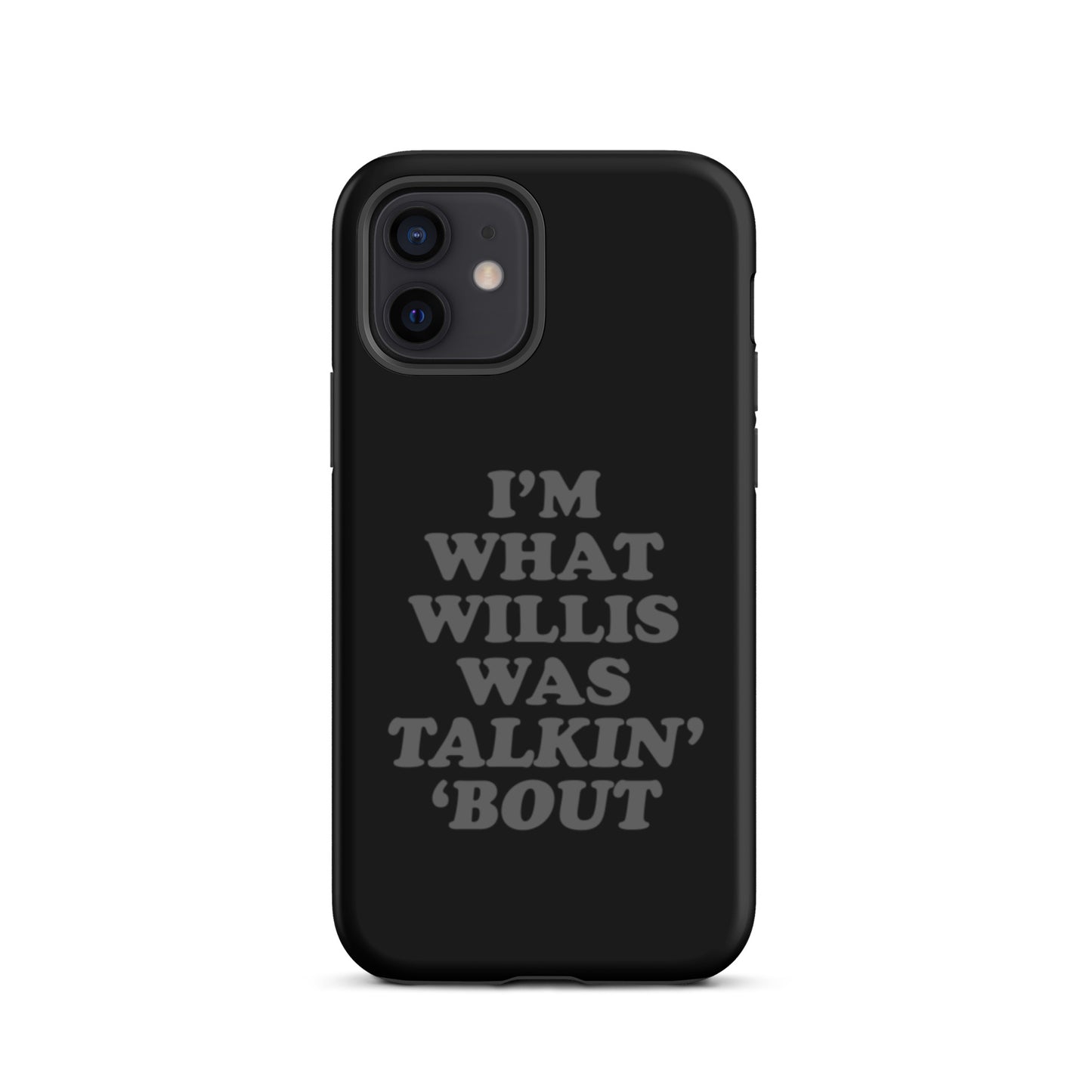 "I'm What Willis Was Talkin Bout" Tough iPhone Case - Black
