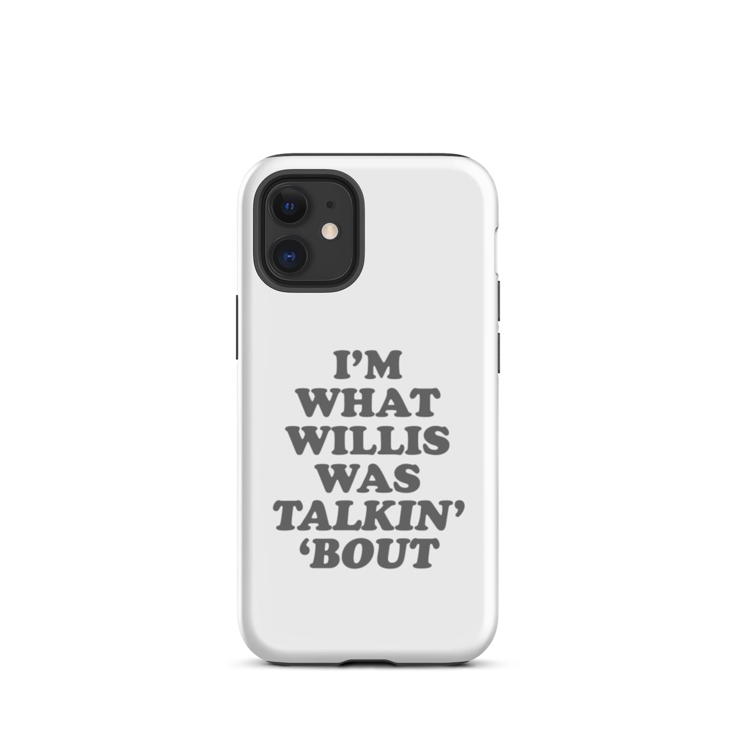 "I'm What Willis Was Talkin Bout" Tough iPhone Case - White