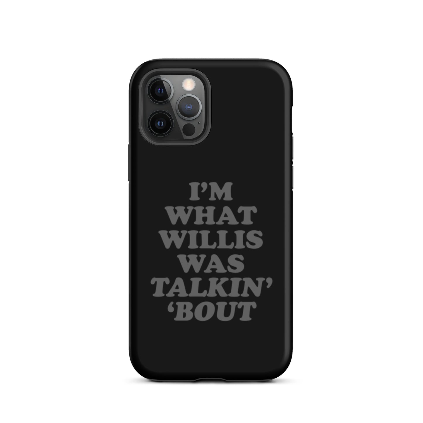 "I'm What Willis Was Talkin Bout" Tough iPhone Case - Black