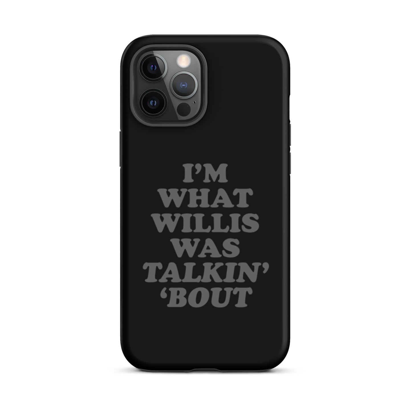 "I'm What Willis Was Talkin Bout" Tough iPhone Case - Black