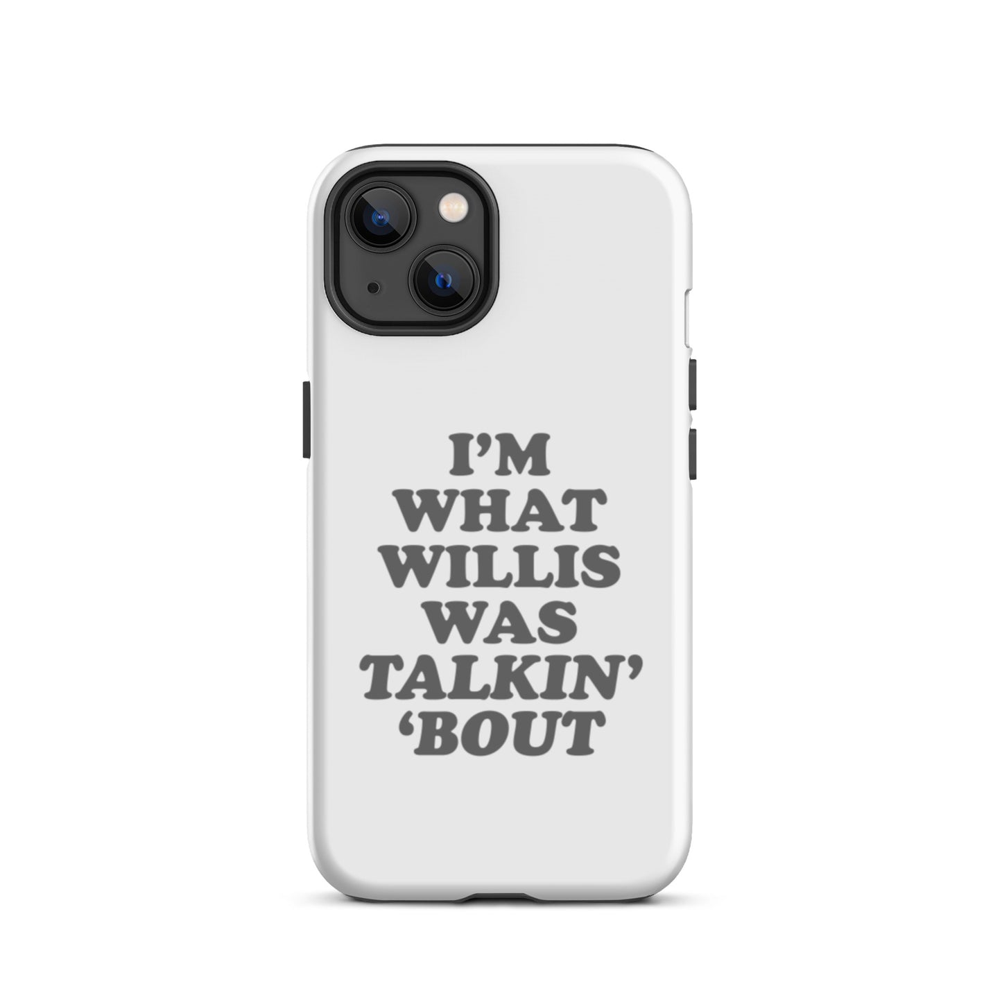 "I'm What Willis Was Talkin Bout" Tough iPhone Case - White
