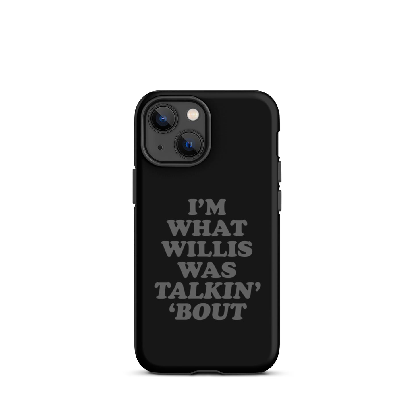 "I'm What Willis Was Talkin Bout" Tough iPhone Case - Black