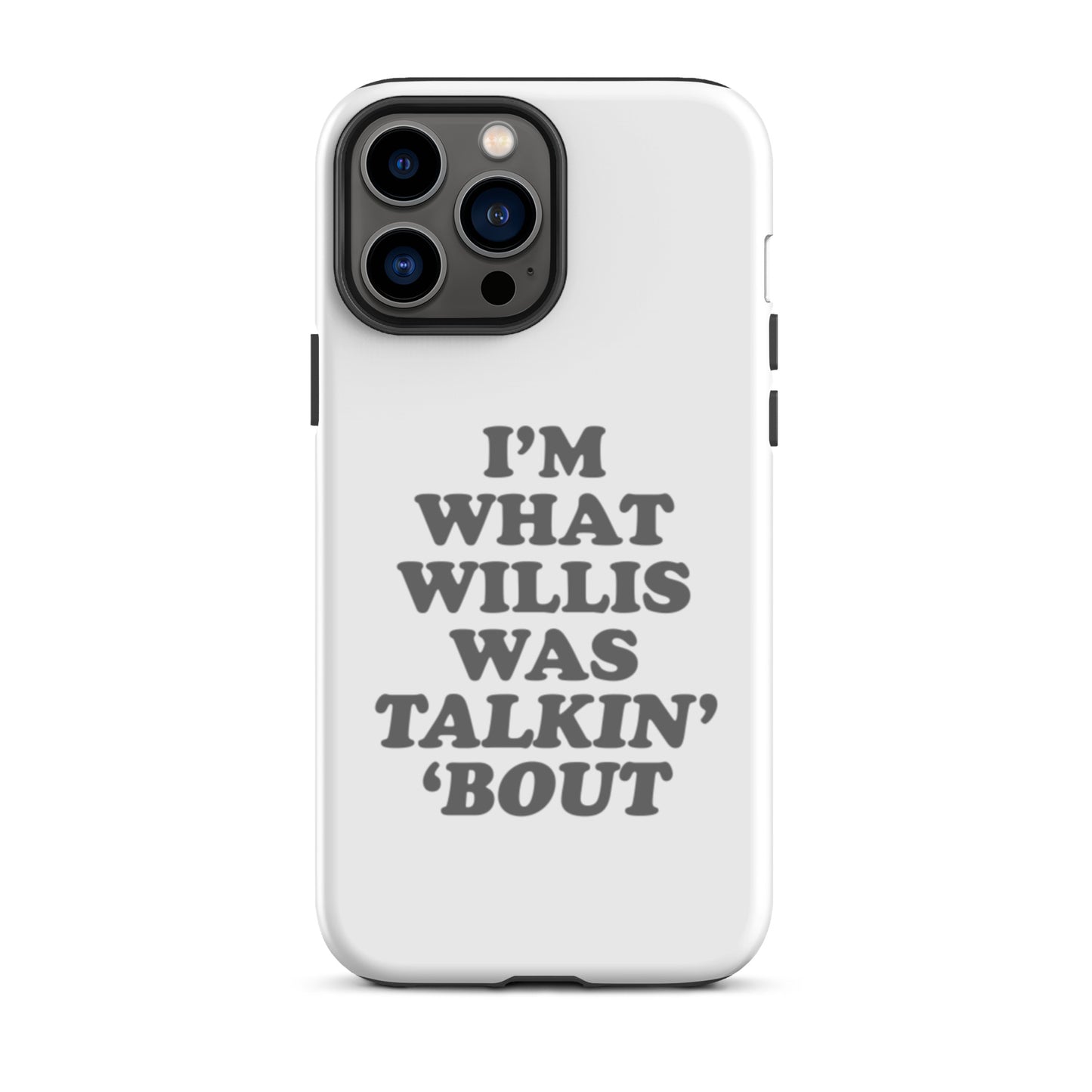 "I'm What Willis Was Talkin Bout" Tough iPhone Case - White