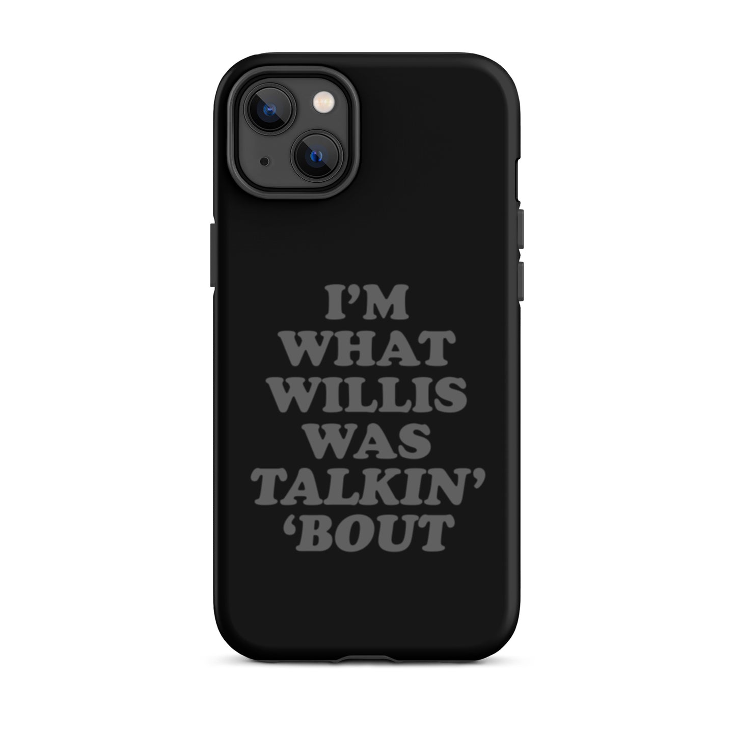"I'm What Willis Was Talkin Bout" Tough iPhone Case - Black