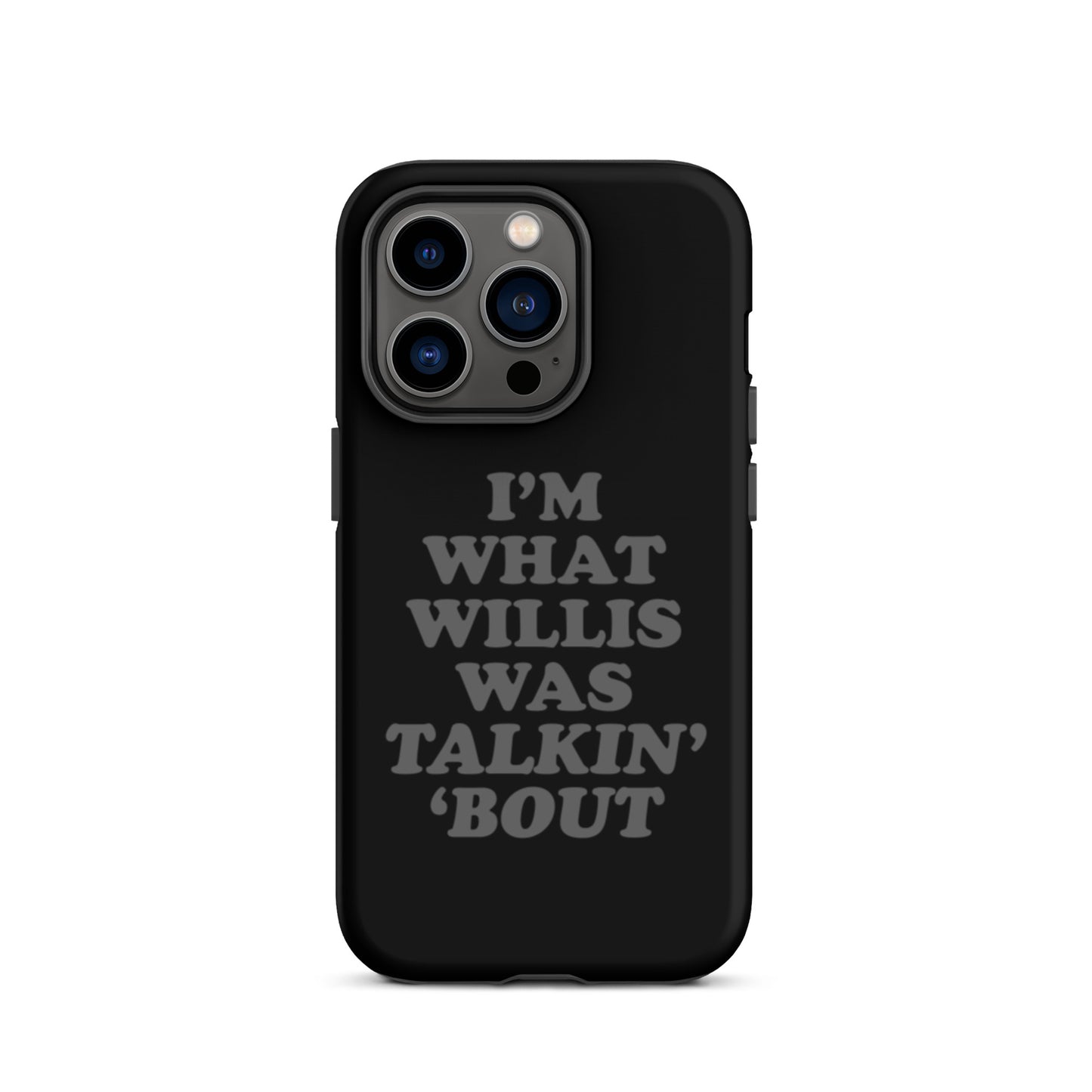 "I'm What Willis Was Talkin Bout" Tough iPhone Case - Black