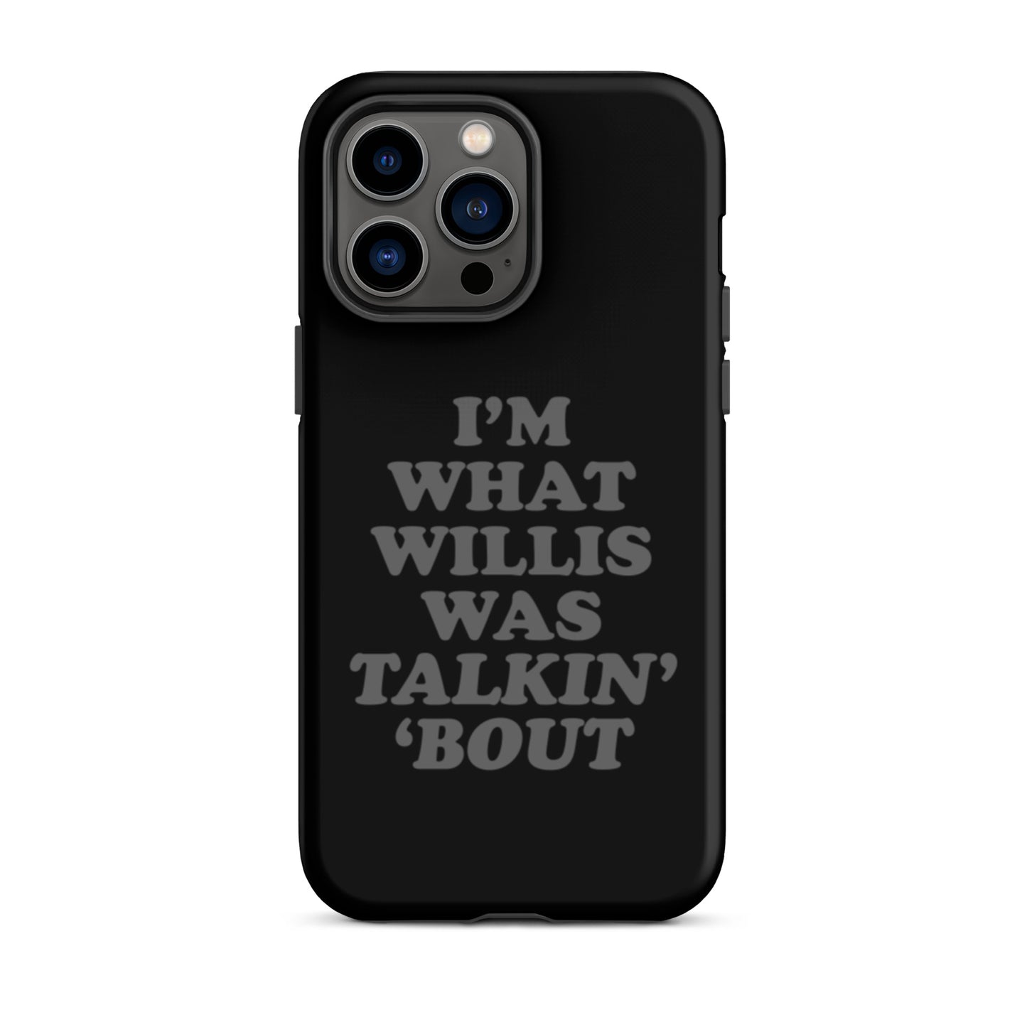 "I'm What Willis Was Talkin Bout" Tough iPhone Case - Black