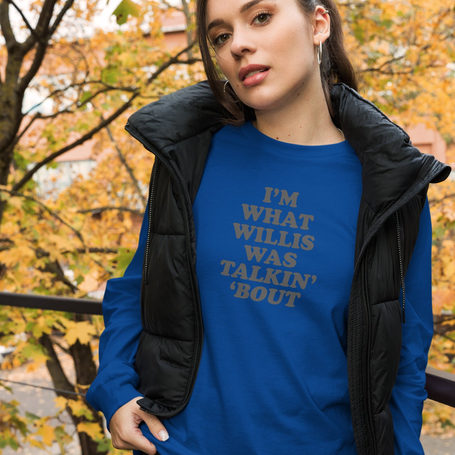 "Whatchoo Talkin Bout Willis" Unisex Long Sleeve Tee