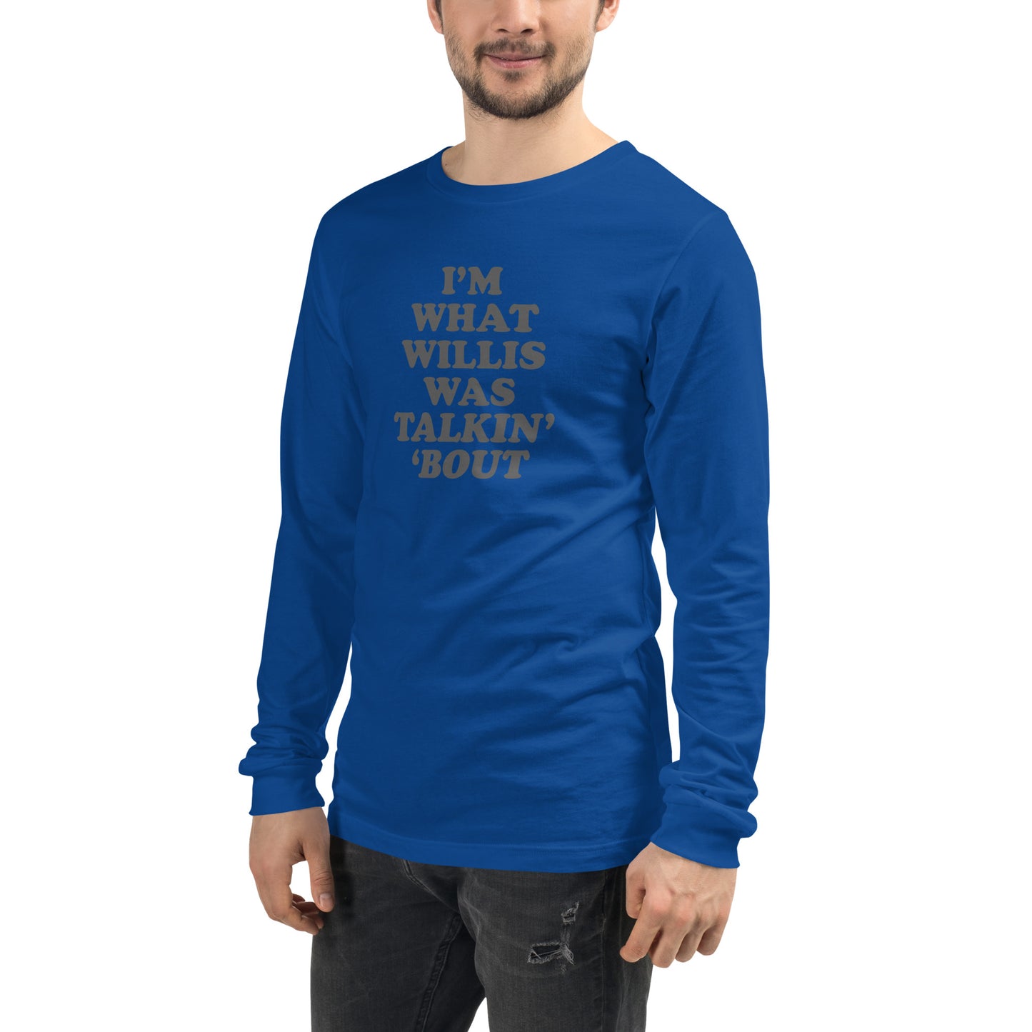"Whatchoo Talkin Bout Willis" Unisex Long Sleeve Tee