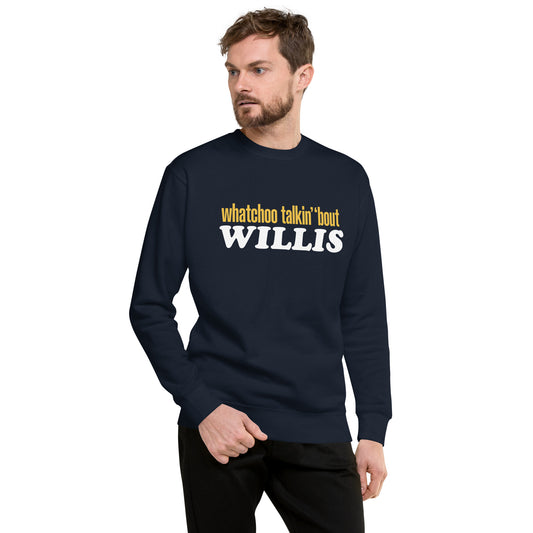 "Whatchoo Talkin Bout Willis" Classic Logo Sweatshirt