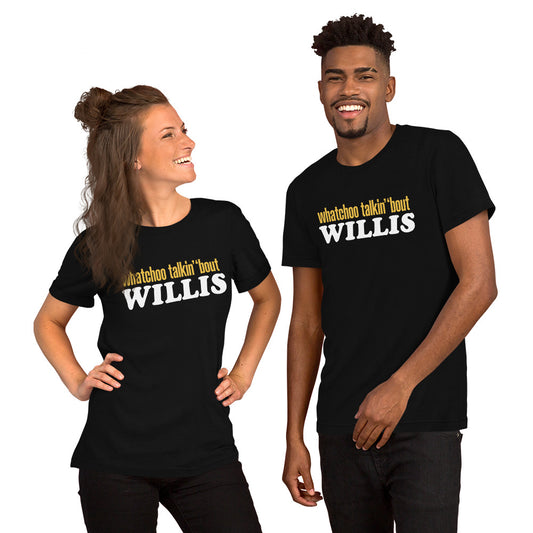 "Whatchoo Talkin Bout Willis" Unisex Logo Tee