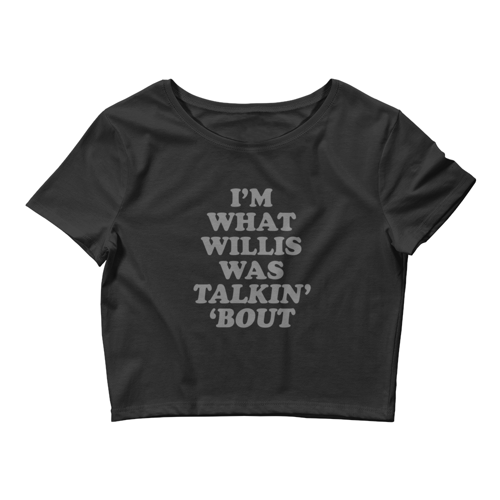 "I'm What Willis Was Talkin Bout" Logo Crop Tee