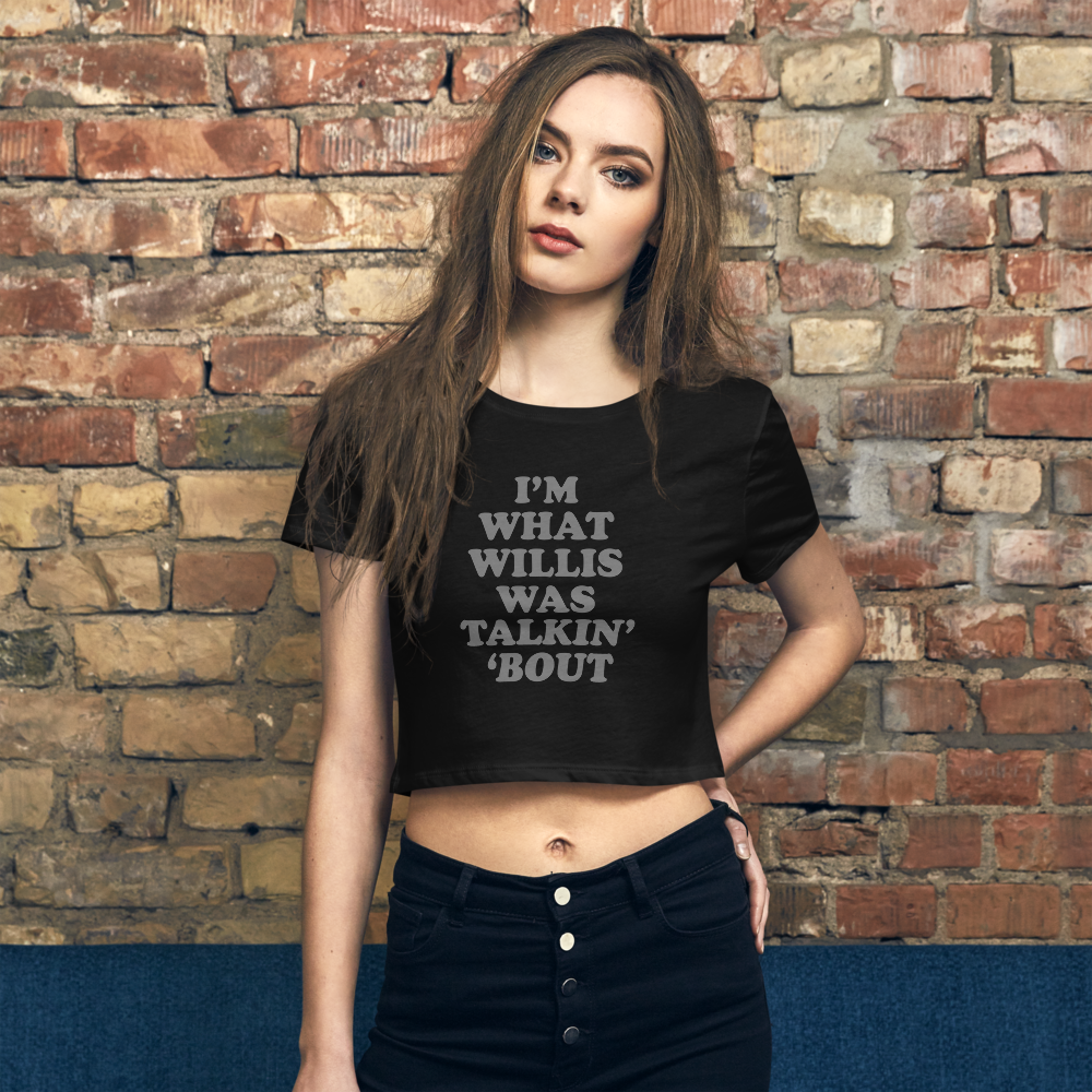 "I'm What Willis Was Talkin Bout" Logo Crop Tee