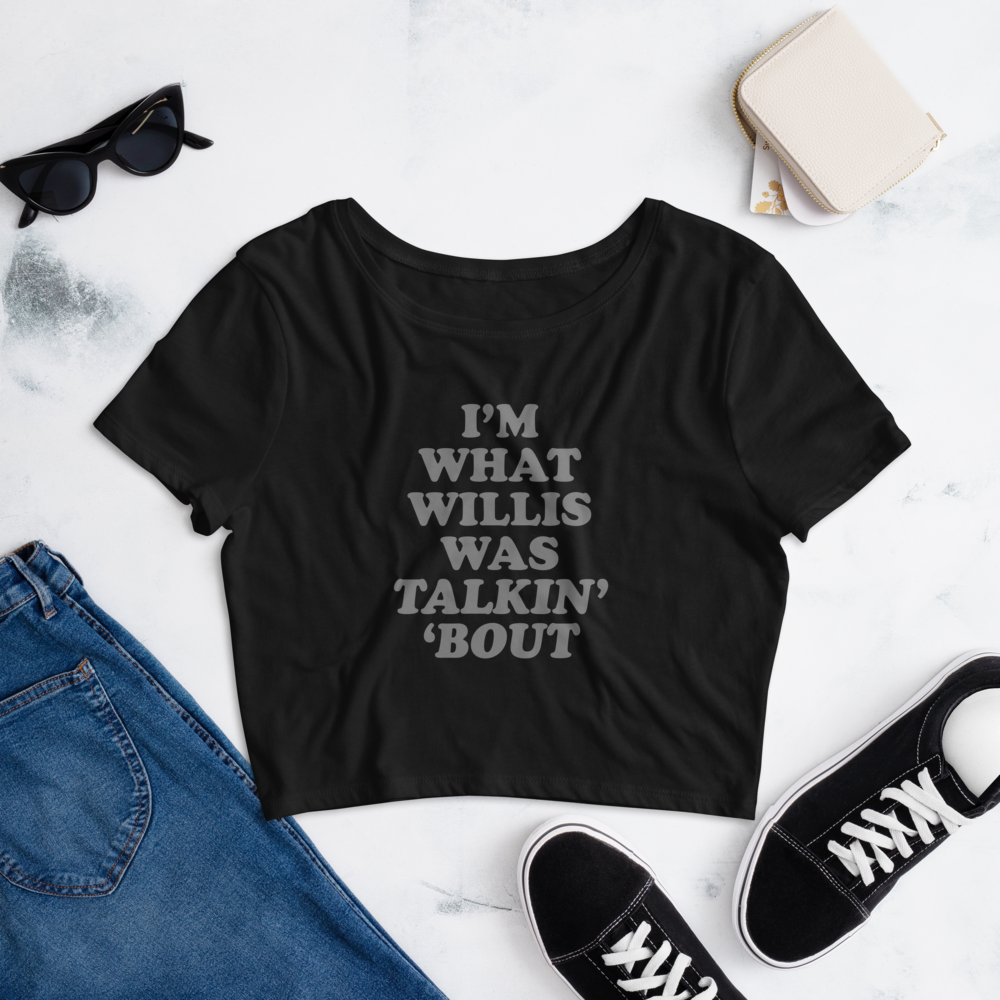 "I'm What Willis Was Talkin Bout" Logo Crop Tee