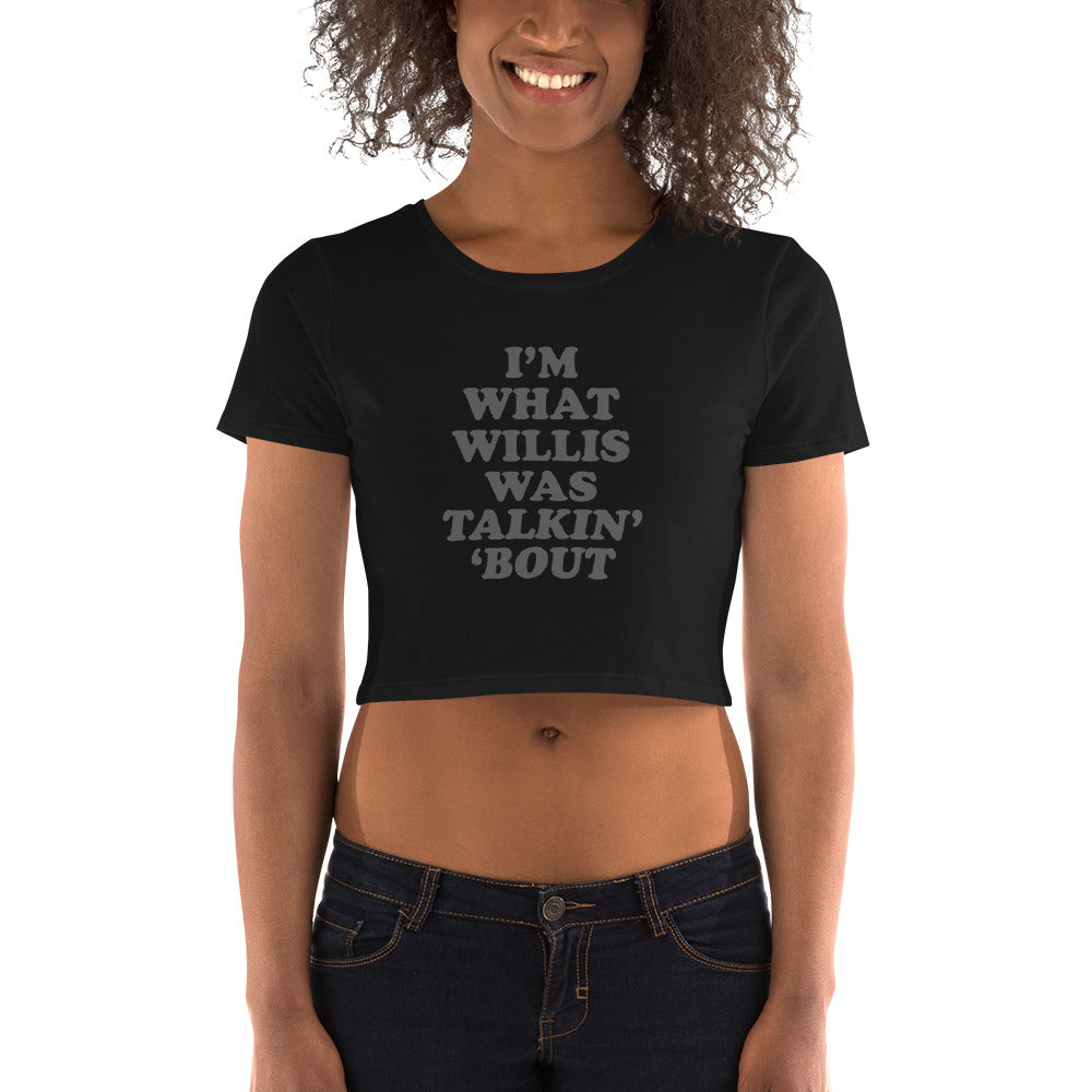 "I'm What Willis Was Talkin Bout" Logo Crop Tee