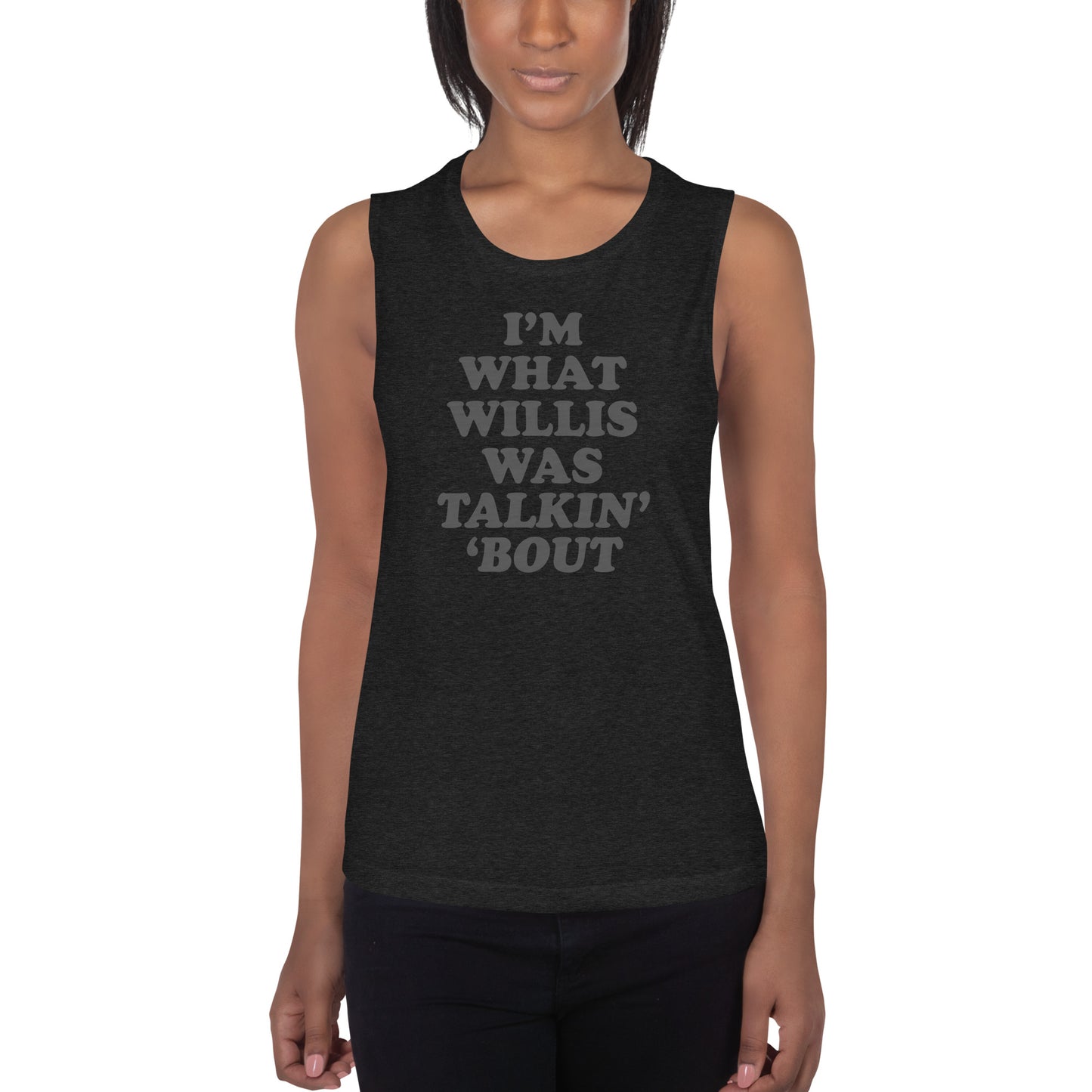 "I'm What Willis Was Talkin Bout" Workout Tank