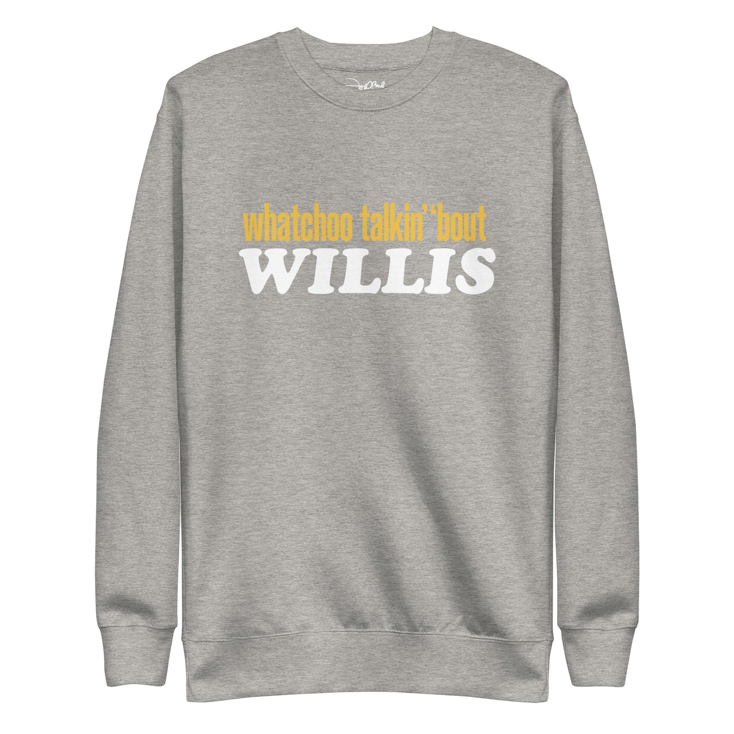"Whatchoo Talkin Bout Willis" Classic Logo Sweatshirt