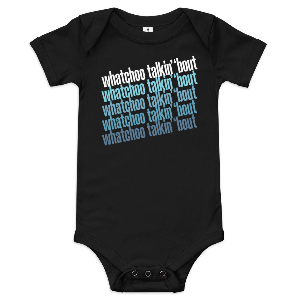 "Whatchoo Talkin Bout" Logo Baby One-Piece