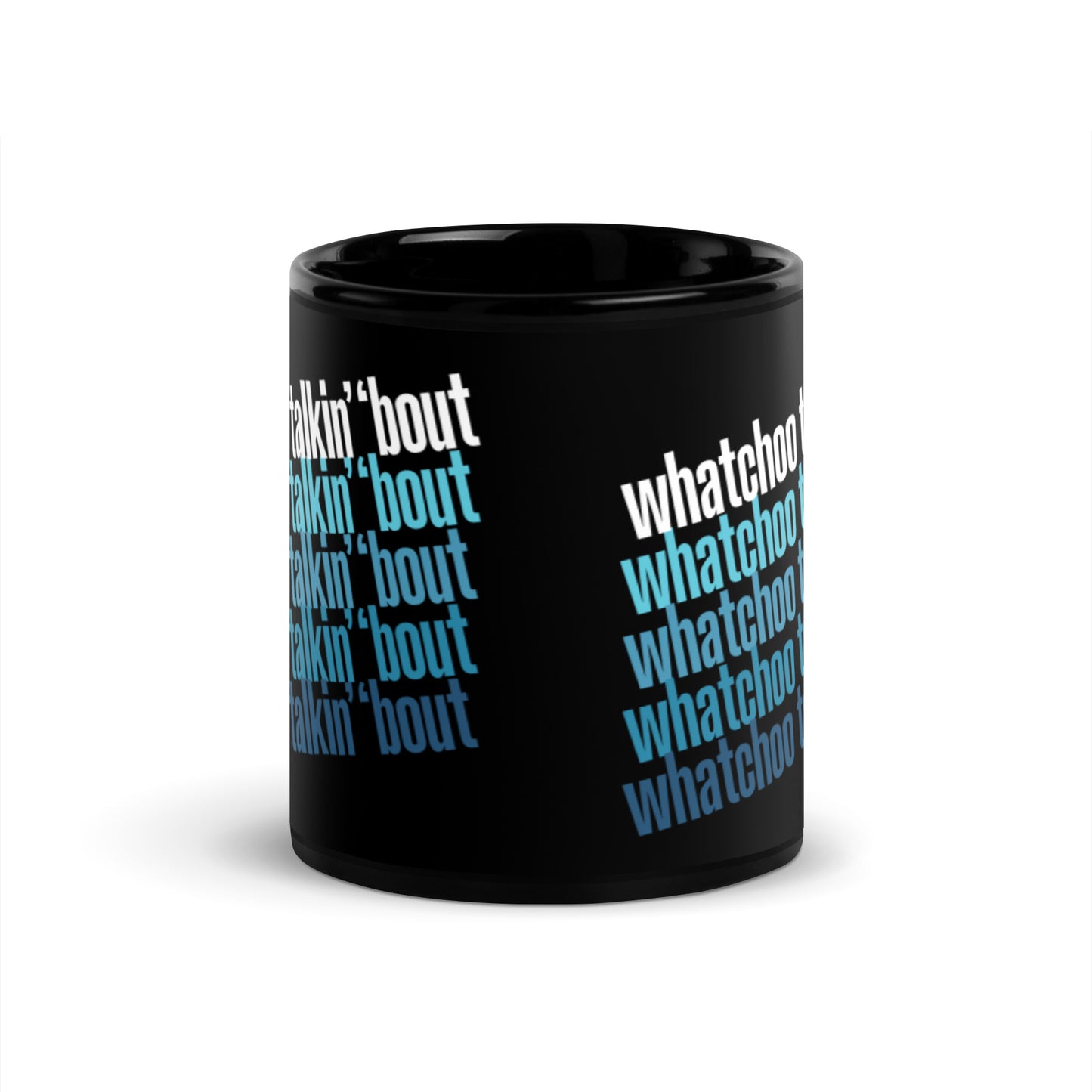 "Whatchoo Talkin Bout" Black Mug with Blue Repeat Pattern