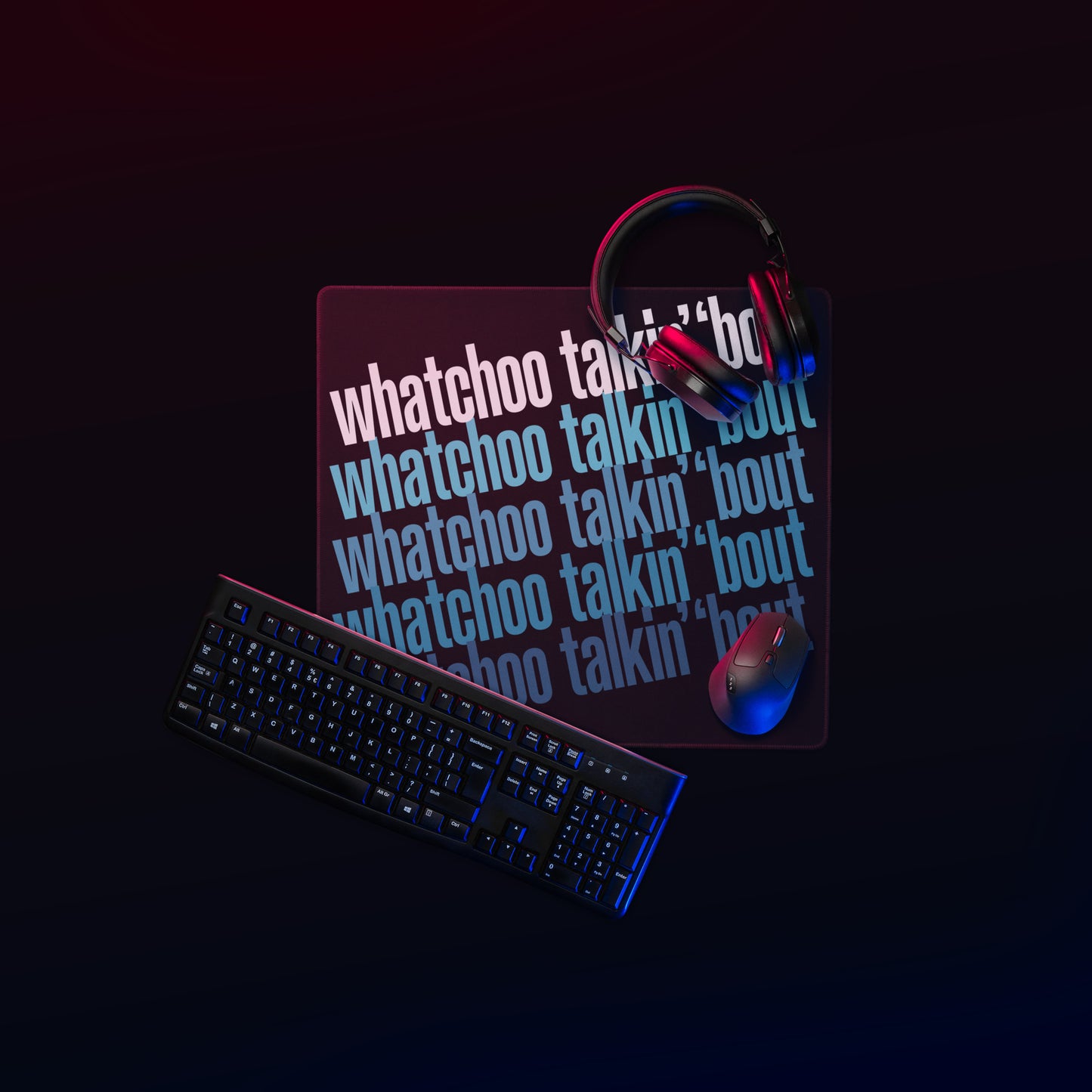 "Whatchoo Talkin Bout" Gaming Mouse Pad