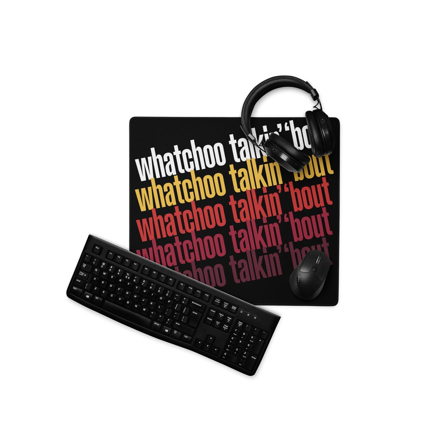 "Whatchoo Talkin Bout" Gaming Mouse Pad