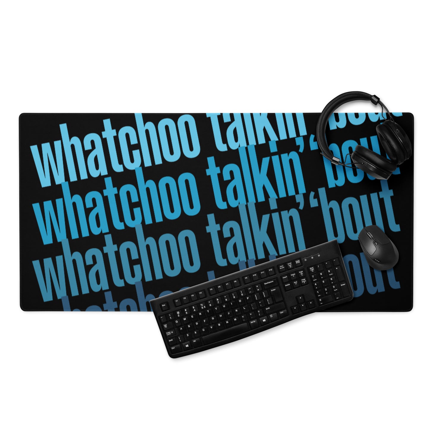 "Whatchoo Talkin Bout" Gaming Mouse Pad