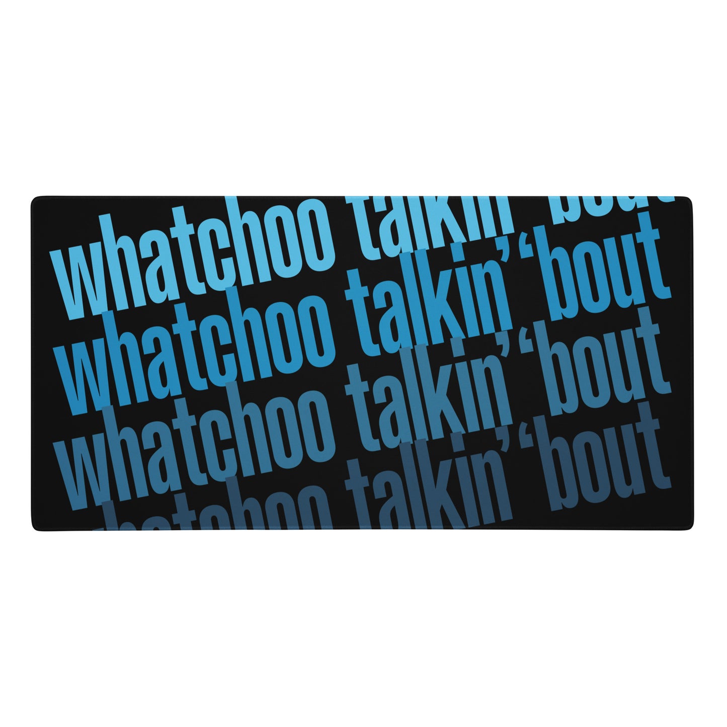 "Whatchoo Talkin Bout" Gaming Mouse Pad