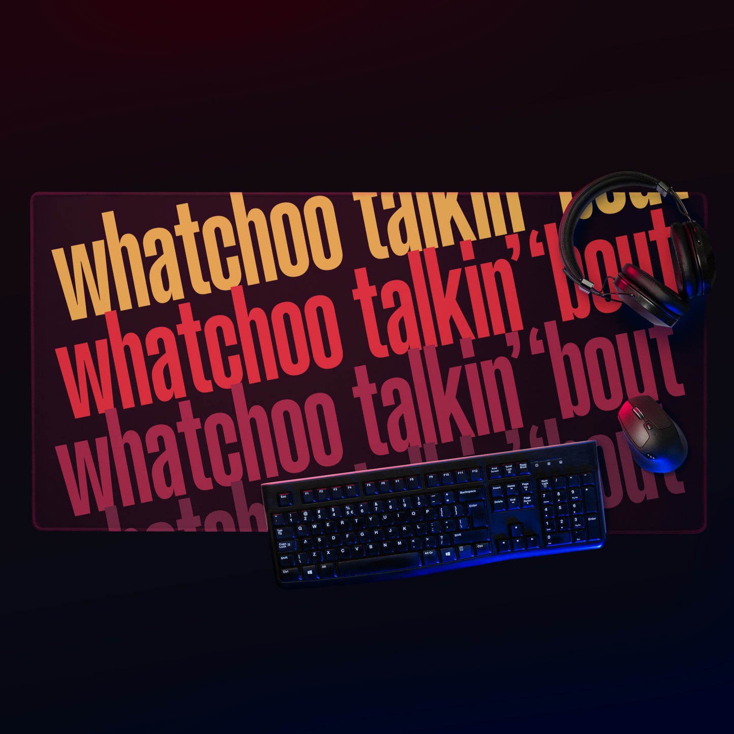 "Whatchoo Talkin Bout" Gaming Mouse Pad