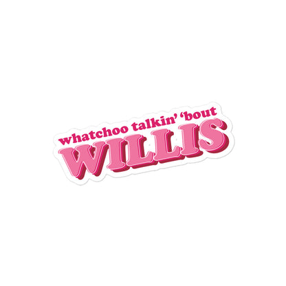 Whatchoo Talkin Bout Willis Pink Sticker