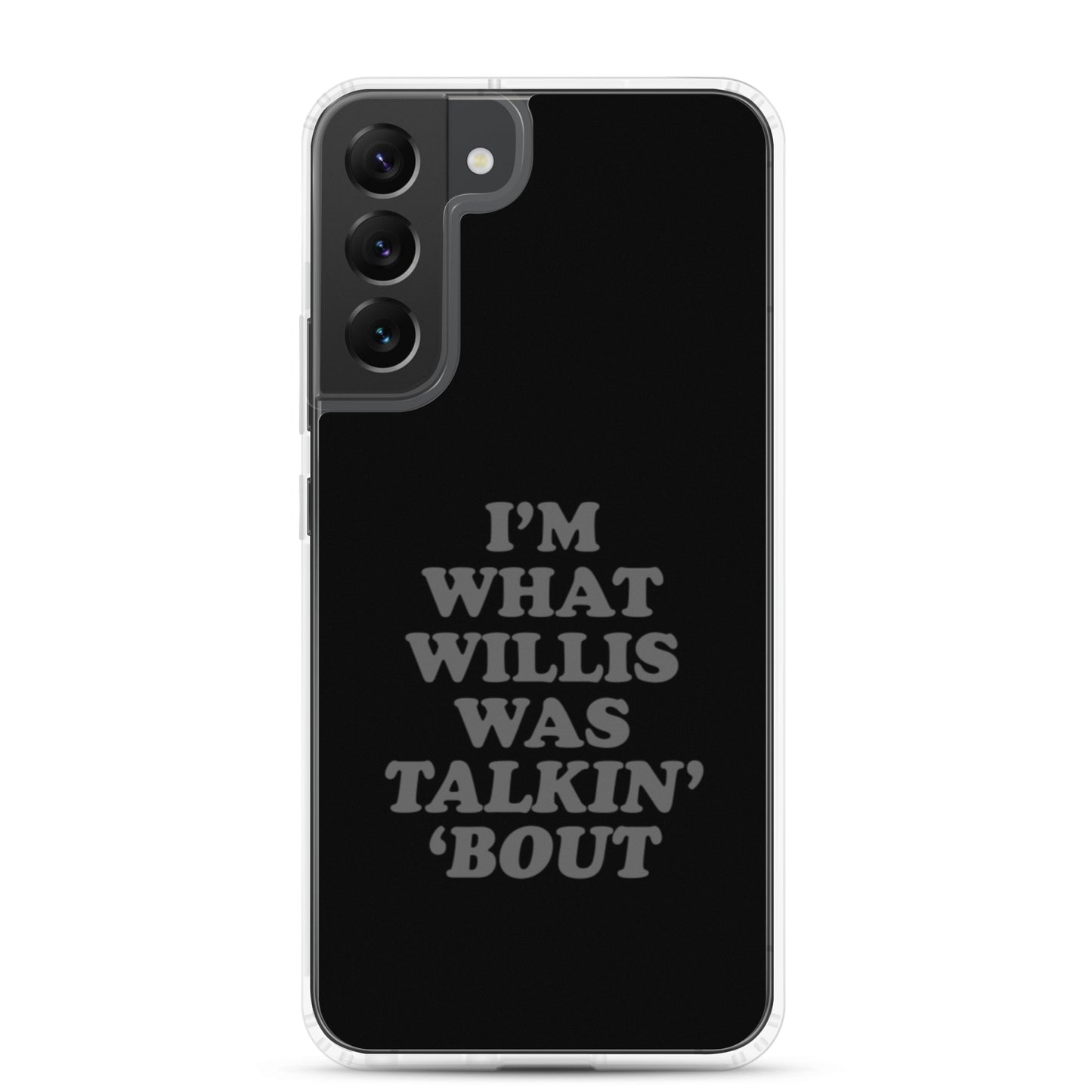 "I'm What Willis Was Talkin Bout" Samsung Phone Case