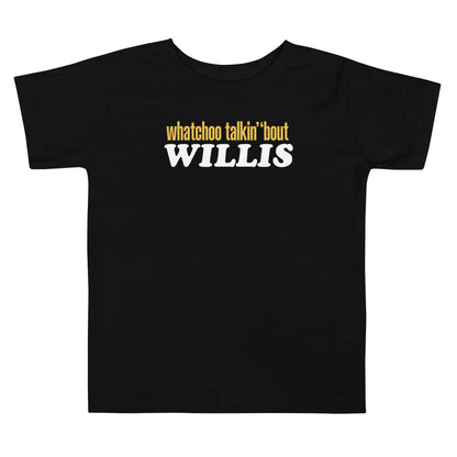 "Whatchoo Talkin Bout Willis" Toddler Logo Tee