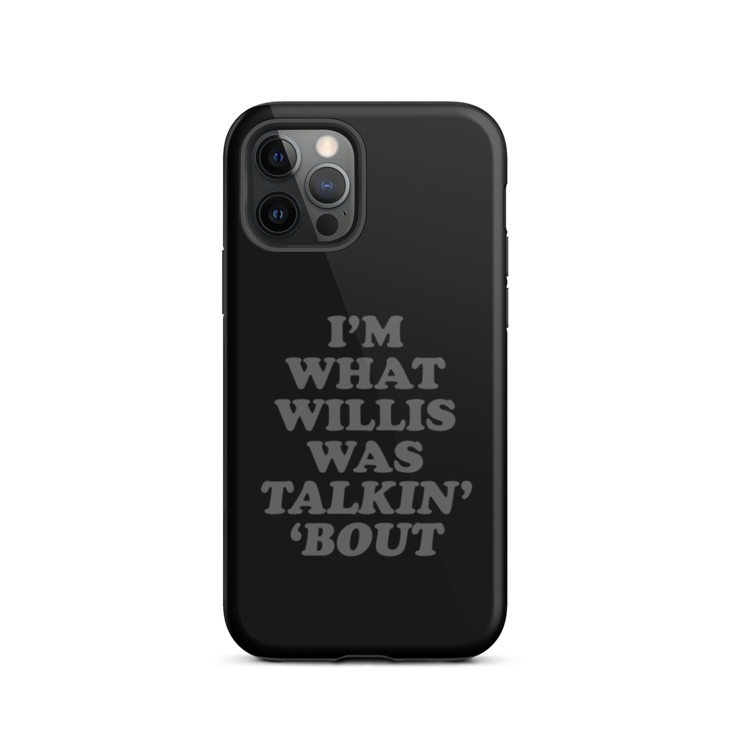 "I'm What Willis Was Talkin Bout" Tough iPhone Case - Black