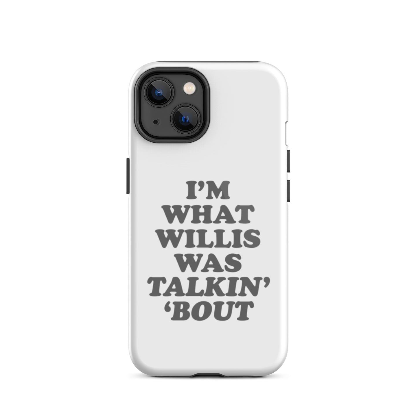 "I'm What Willis Was Talkin Bout" Tough iPhone Case - White