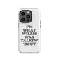 "I'm What Willis Was Talkin Bout" Tough iPhone Case - White