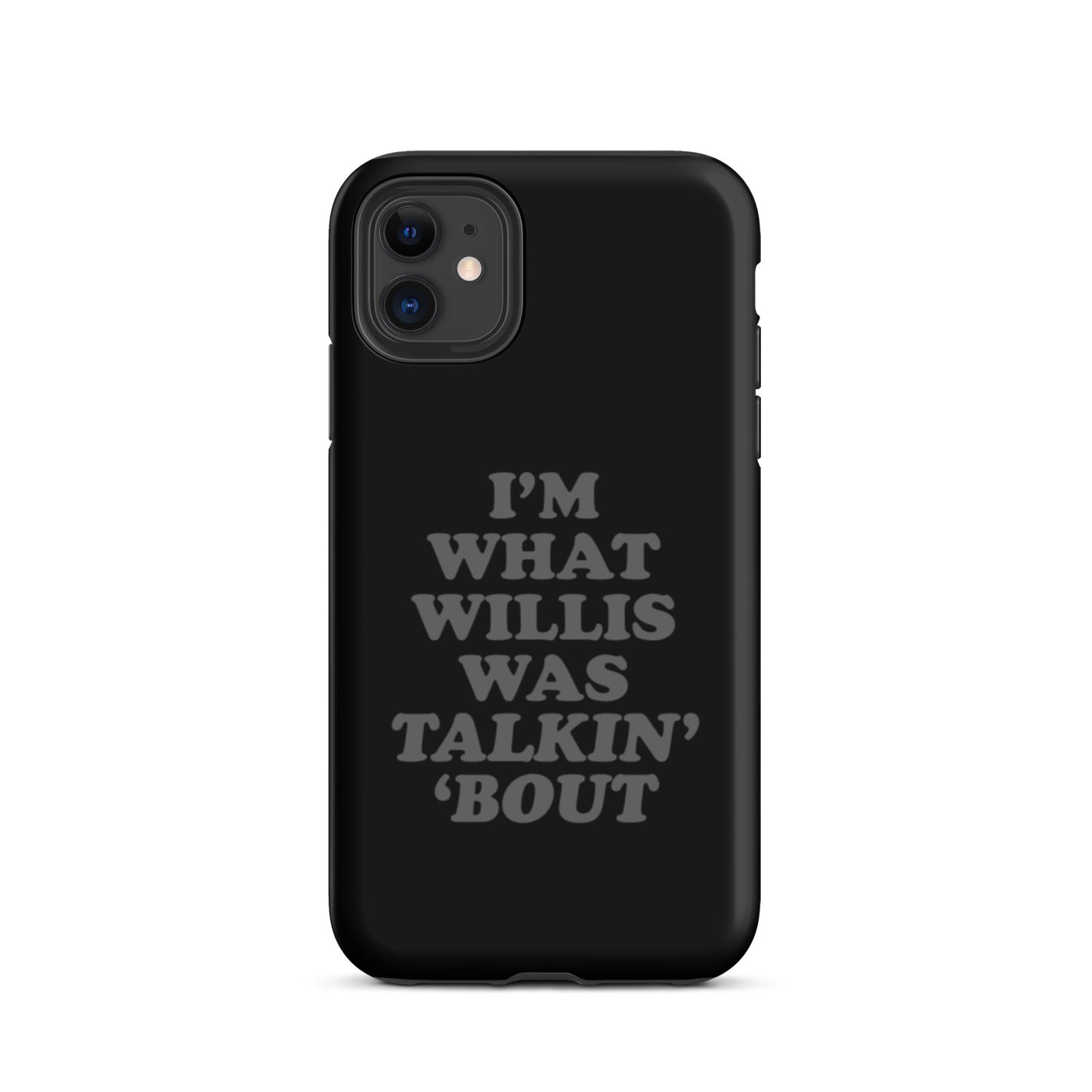 "I'm What Willis Was Talkin Bout" Tough iPhone Case - Black