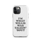 "I'm What Willis Was Talkin Bout" Tough iPhone Case - White