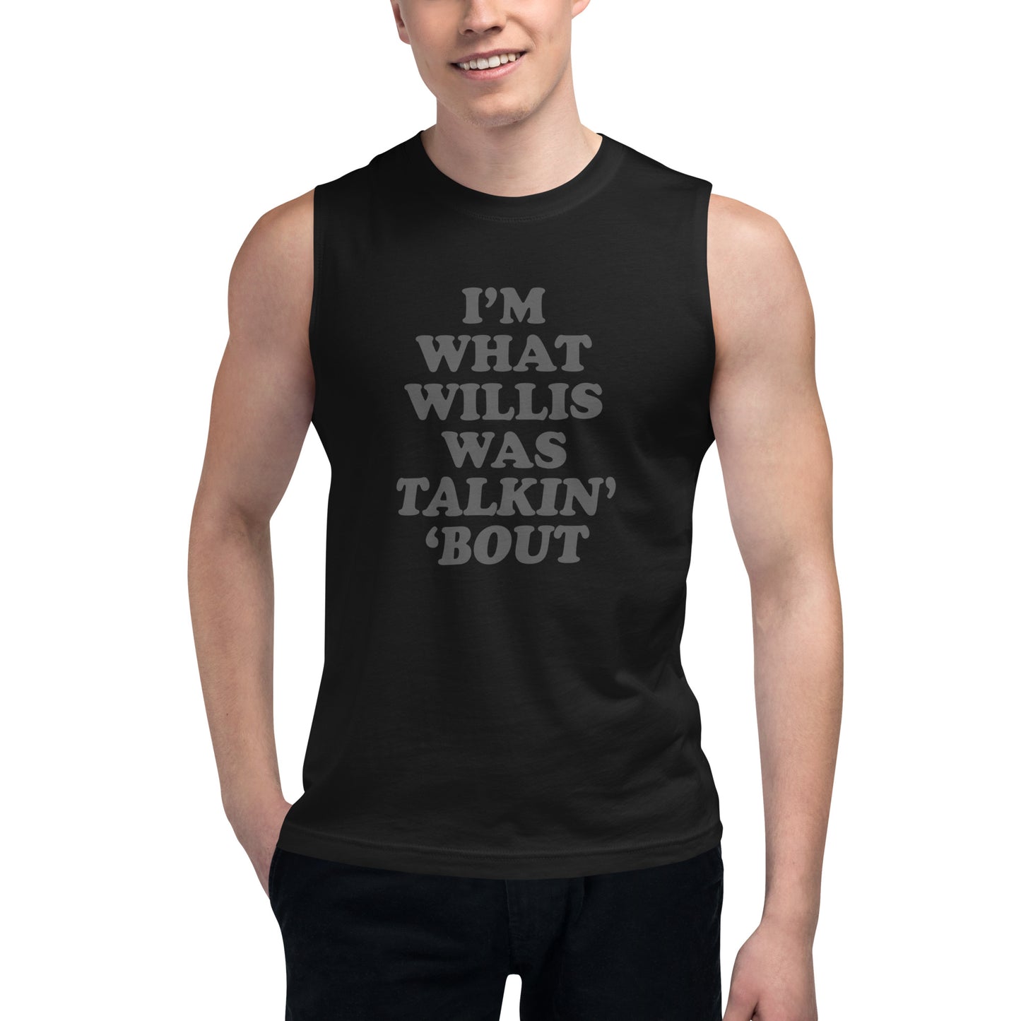 "I'm What Willis Was Talkin Bout" Muscle Shirt