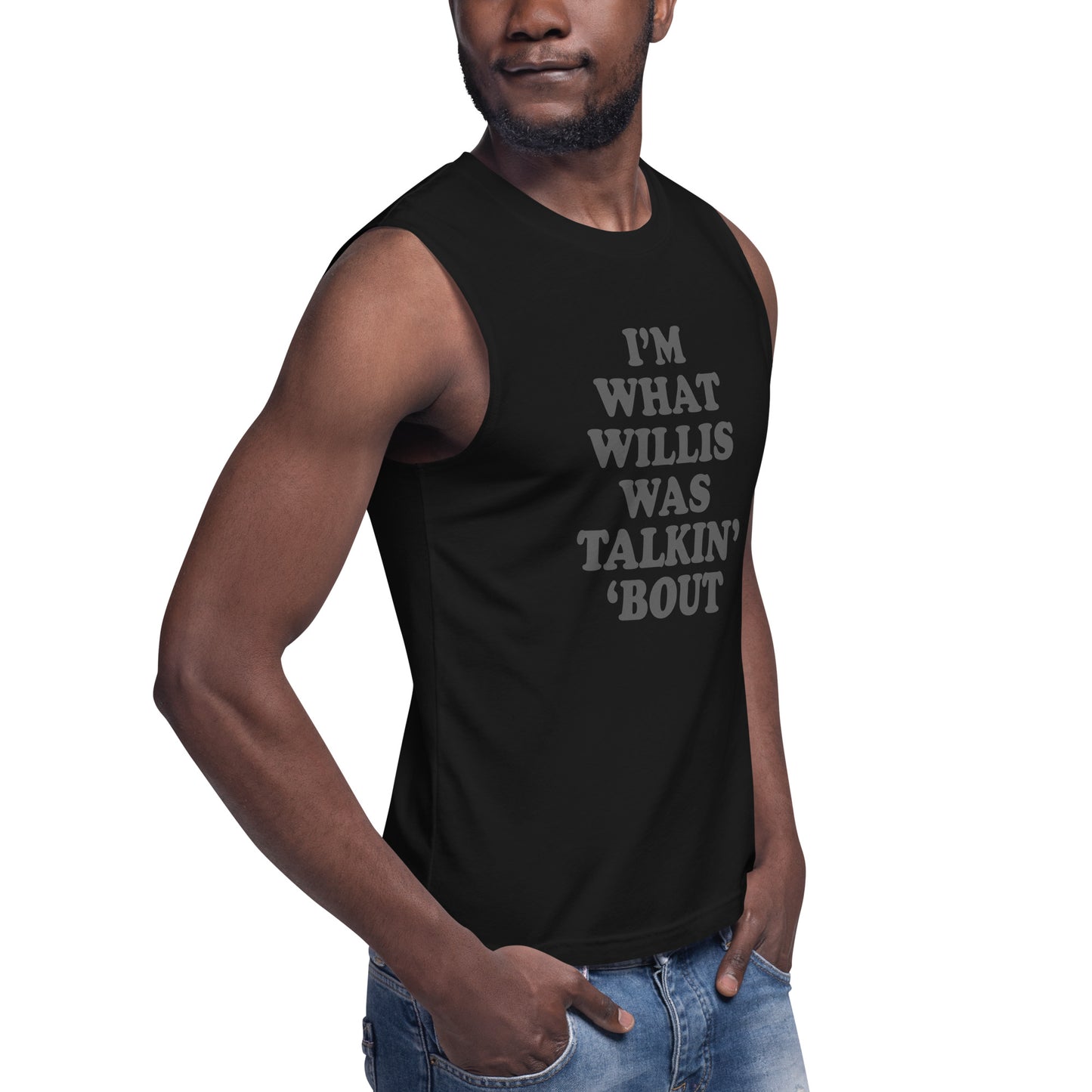 "I'm What Willis Was Talkin Bout" Muscle Shirt