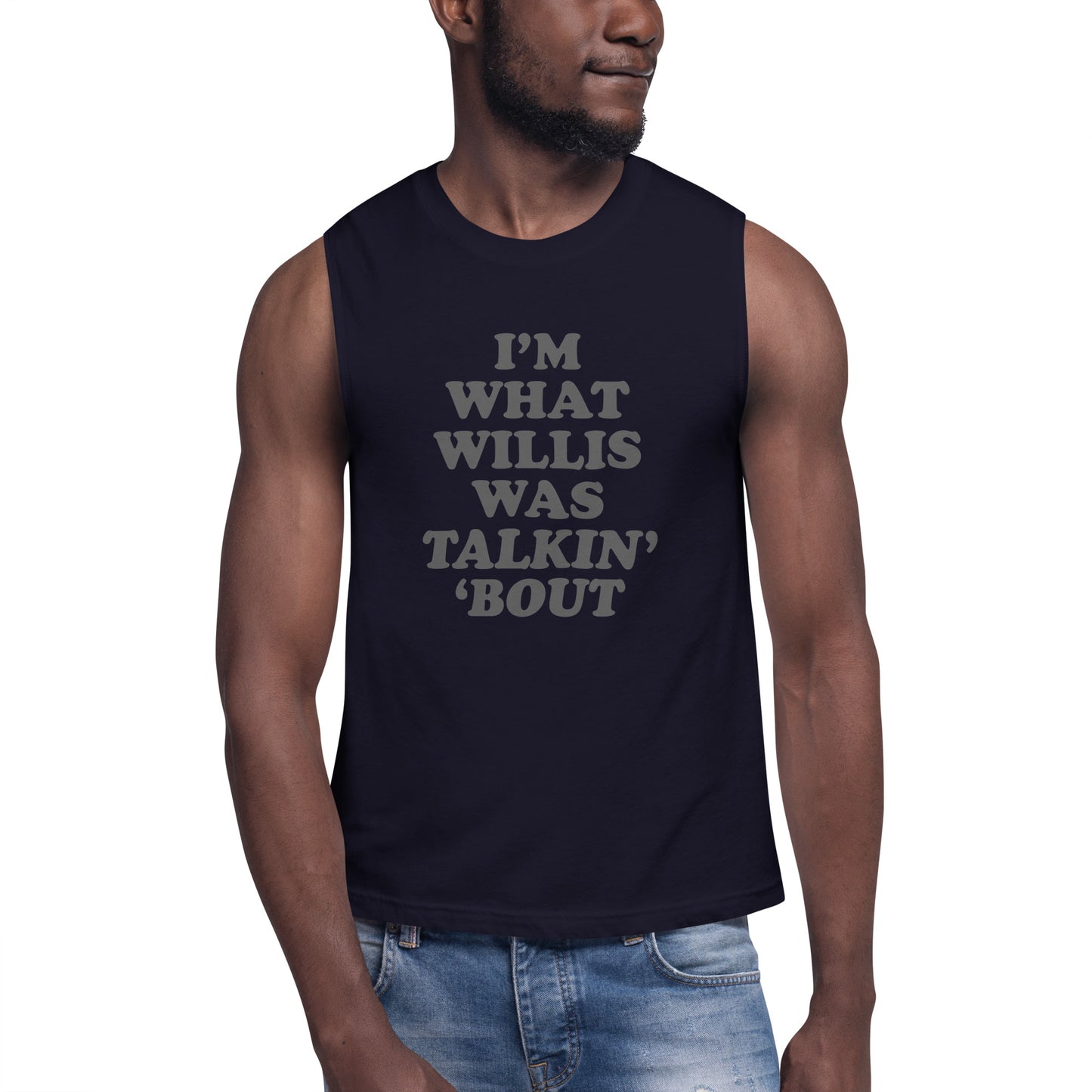 "I'm What Willis Was Talkin Bout" Muscle Shirt